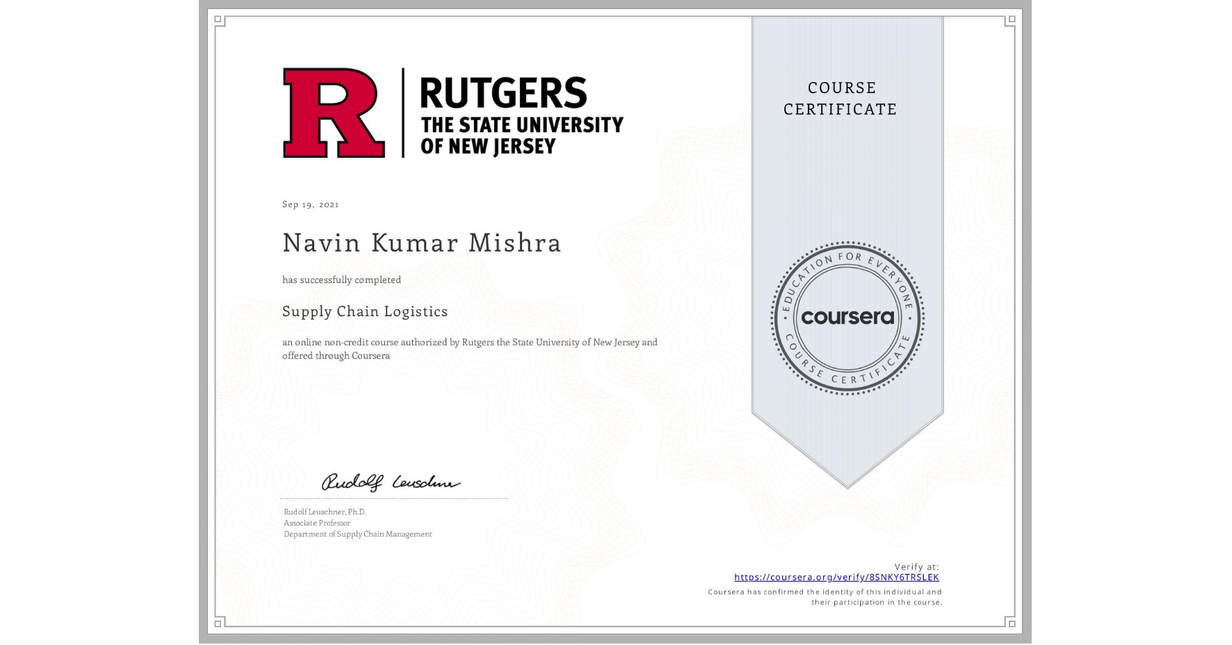 View certificate for Navin Kumar Mishra, Supply Chain Logistics, an online non-credit course authorized by Rutgers the State University of New Jersey and offered through Coursera