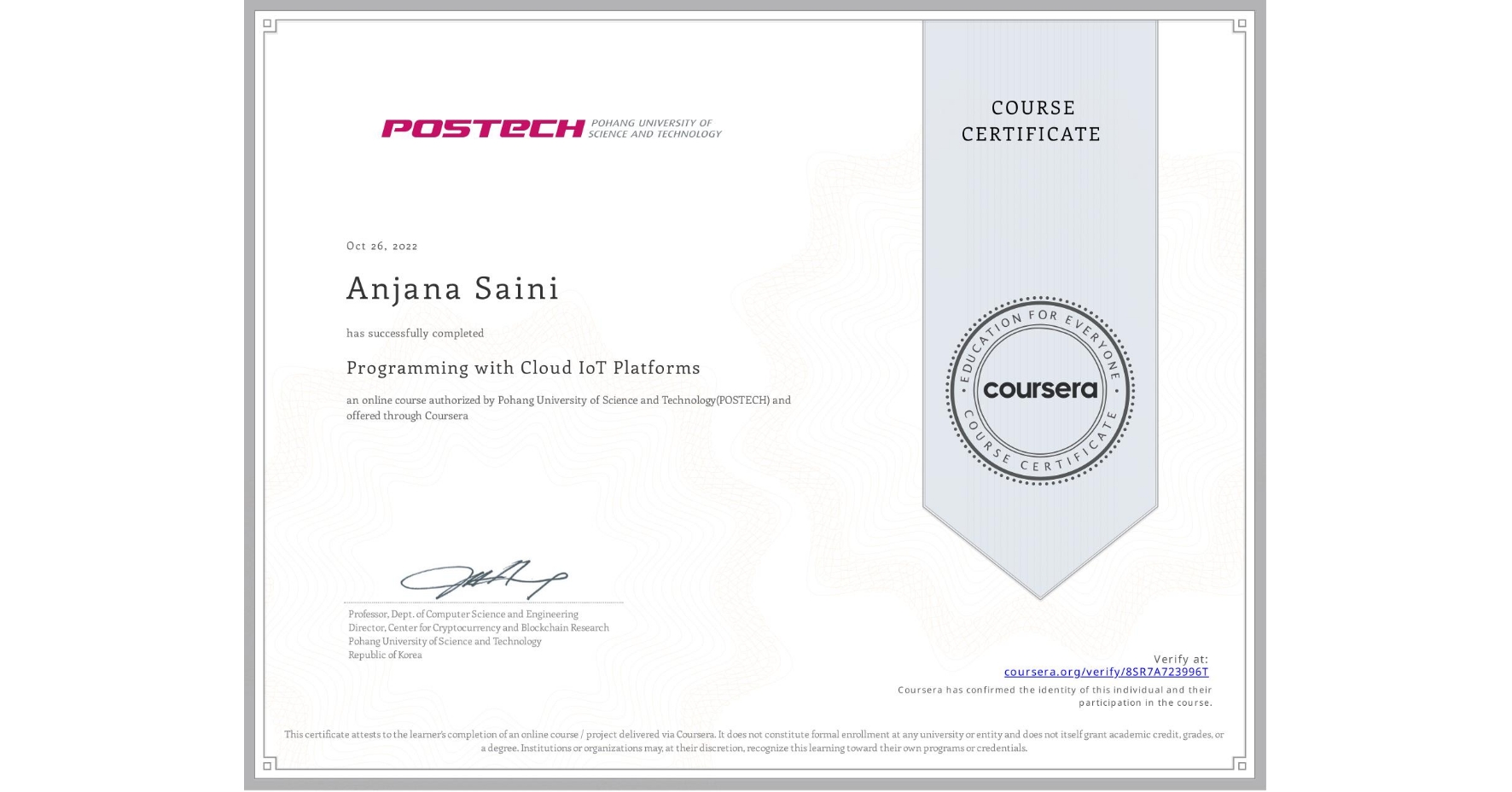 View certificate for Anjana Saini, Programming with Cloud IoT Platforms, an online non-credit course authorized by Pohang University of Science and Technology(POSTECH) and offered through Coursera