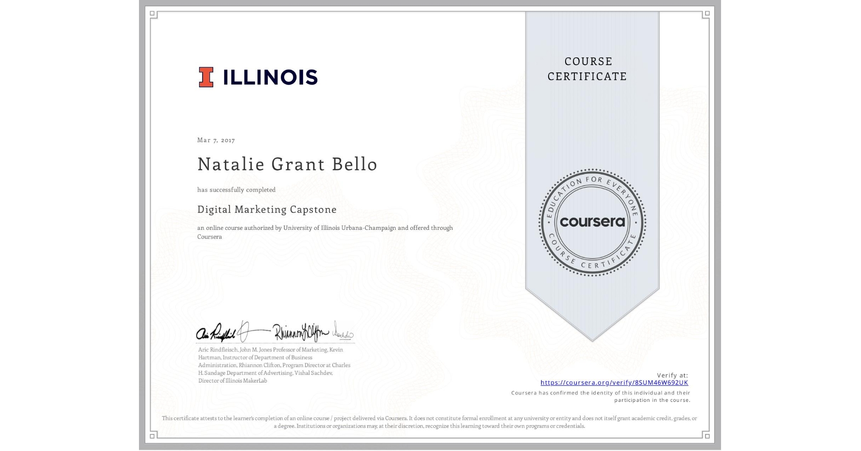 View certificate for Natalie Grant Bello, Digital Marketing Capstone, an online non-credit course authorized by University of Illinois Urbana-Champaign and offered through Coursera