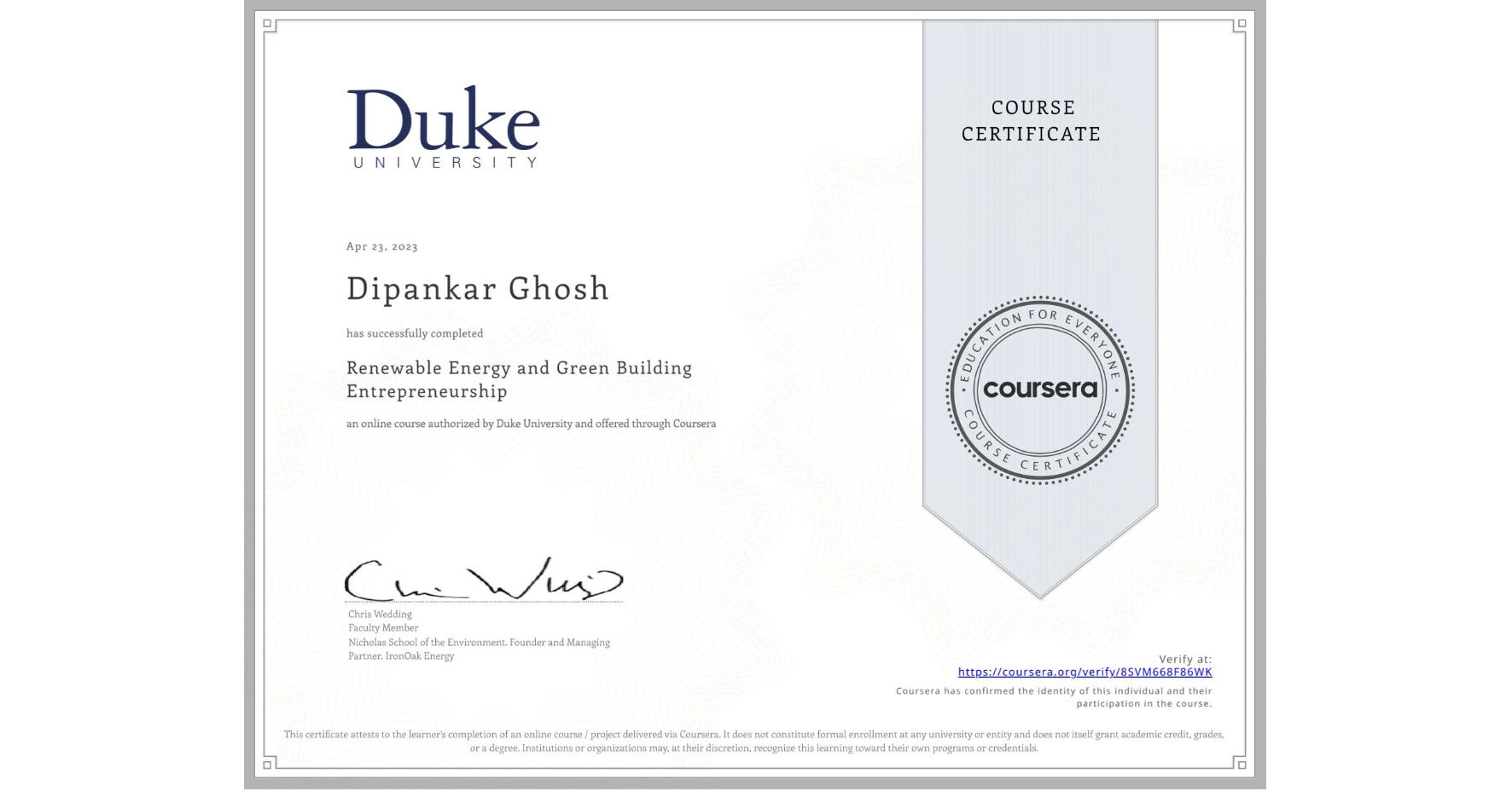 View certificate for Dipankar Ghosh, Renewable Energy and Green Building Entrepreneurship, an online non-credit course authorized by Duke University and offered through Coursera