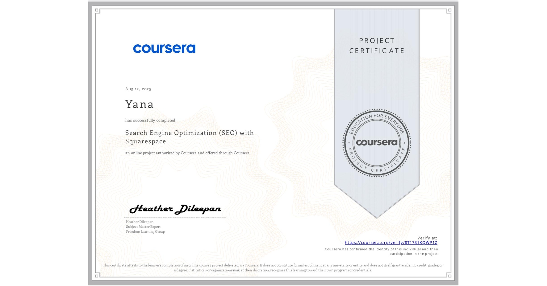 View certificate for Yana , Search Engine Optimization (SEO) with Squarespace , an online non-credit course authorized by Coursera and offered through Coursera