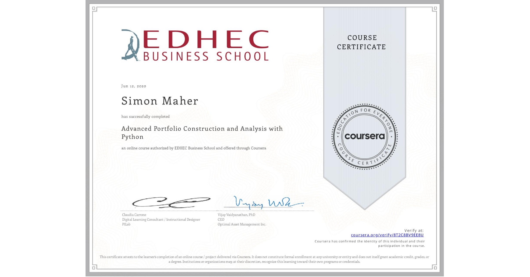 View certificate for Simon Maher, Advanced Portfolio Construction and Analysis with Python, an online non-credit course authorized by EDHEC Business School and offered through Coursera