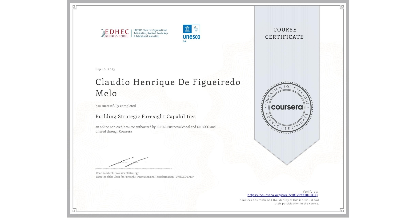 View certificate for Claudio Henrique De Figueiredo Melo, Building Strategic Foresight Capabilities, an online non-credit course authorized by EDHEC Business School & UNESCO and offered through Coursera