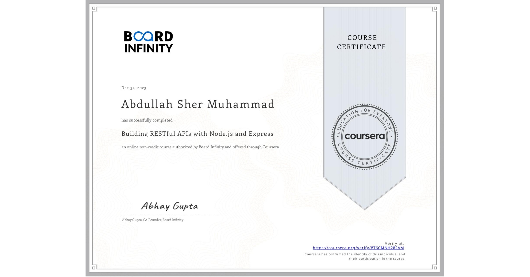 View certificate for Abdullah Sher Muhammad, Building RESTful APIs with Node.js and Express, an online non-credit course authorized by Board Infinity  and offered through Coursera