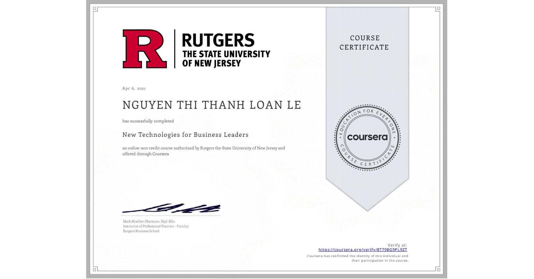 View certificate for NGUYEN THI THANH LOAN LE, New Technologies for Business Leaders, an online non-credit course authorized by Rutgers the State University of New Jersey and offered through Coursera