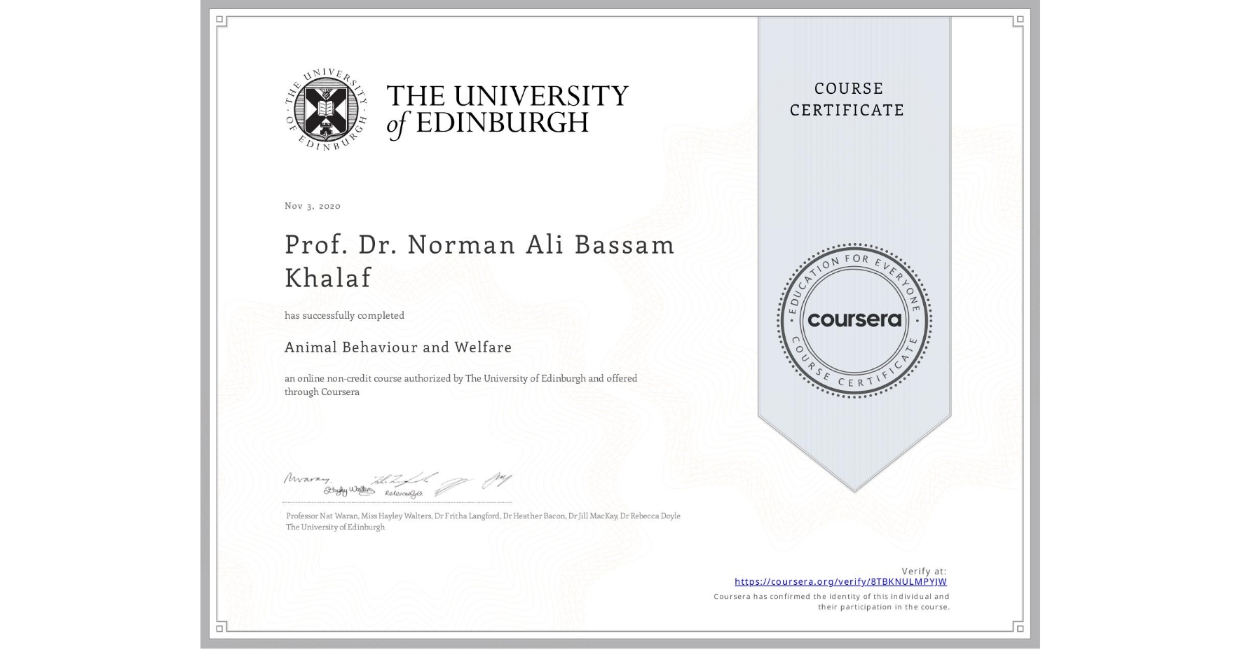 View certificate for Prof. Dr. Norman Ali Bassam Khalaf, Animal Behaviour and Welfare, an online non-credit course authorized by The University of Edinburgh and offered through Coursera