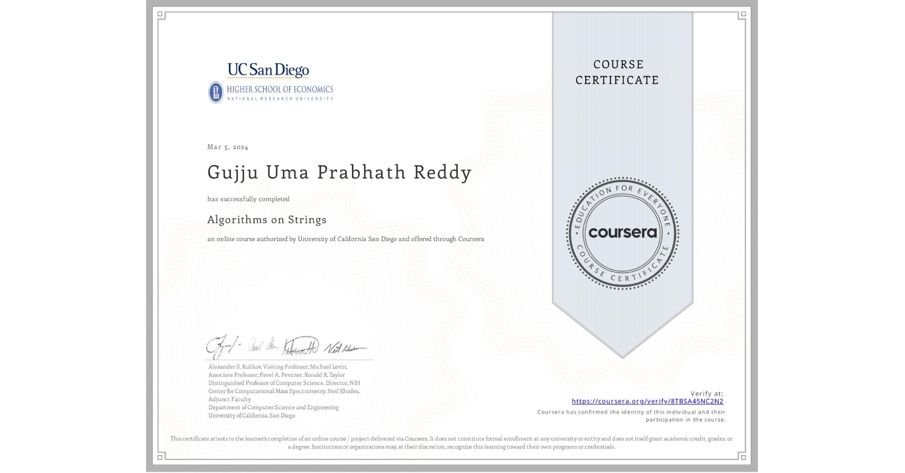View certificate for Gujju Uma Prabhath Reddy , Algorithms on Strings, an online non-credit course authorized by University of California San Diego and offered through Coursera