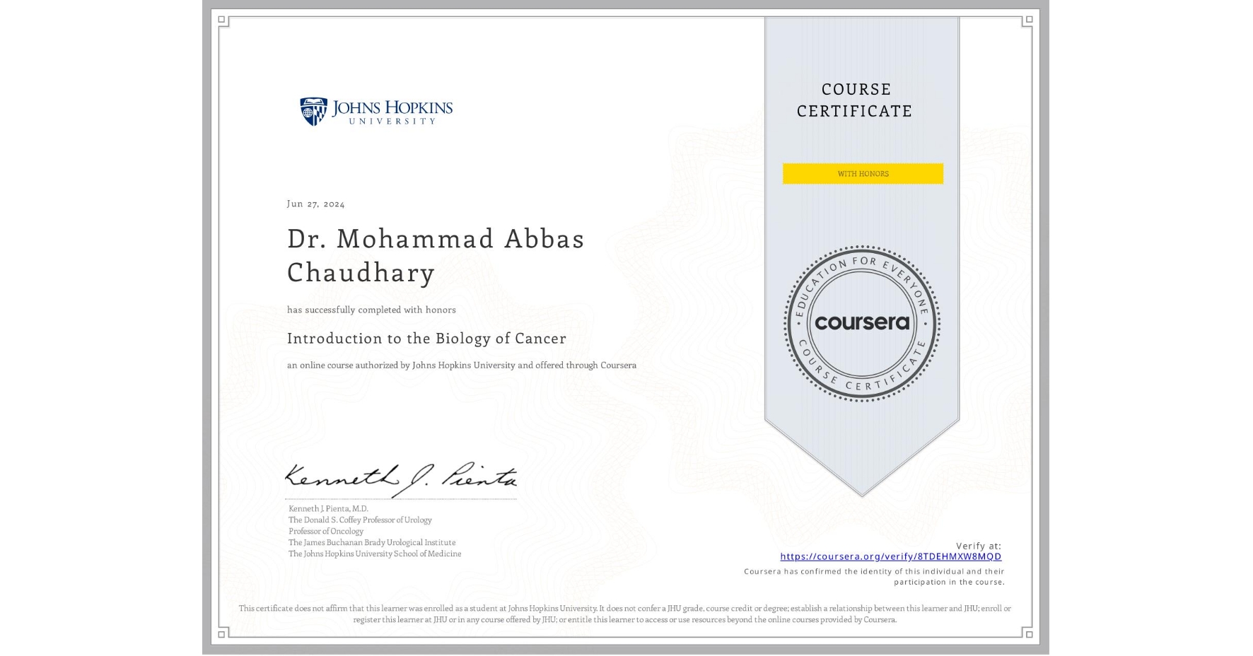 View certificate for Dr. Mohammad Abbas Chaudhary, Introduction to the Biology of Cancer, an online non-credit course authorized by Johns Hopkins University and offered through Coursera