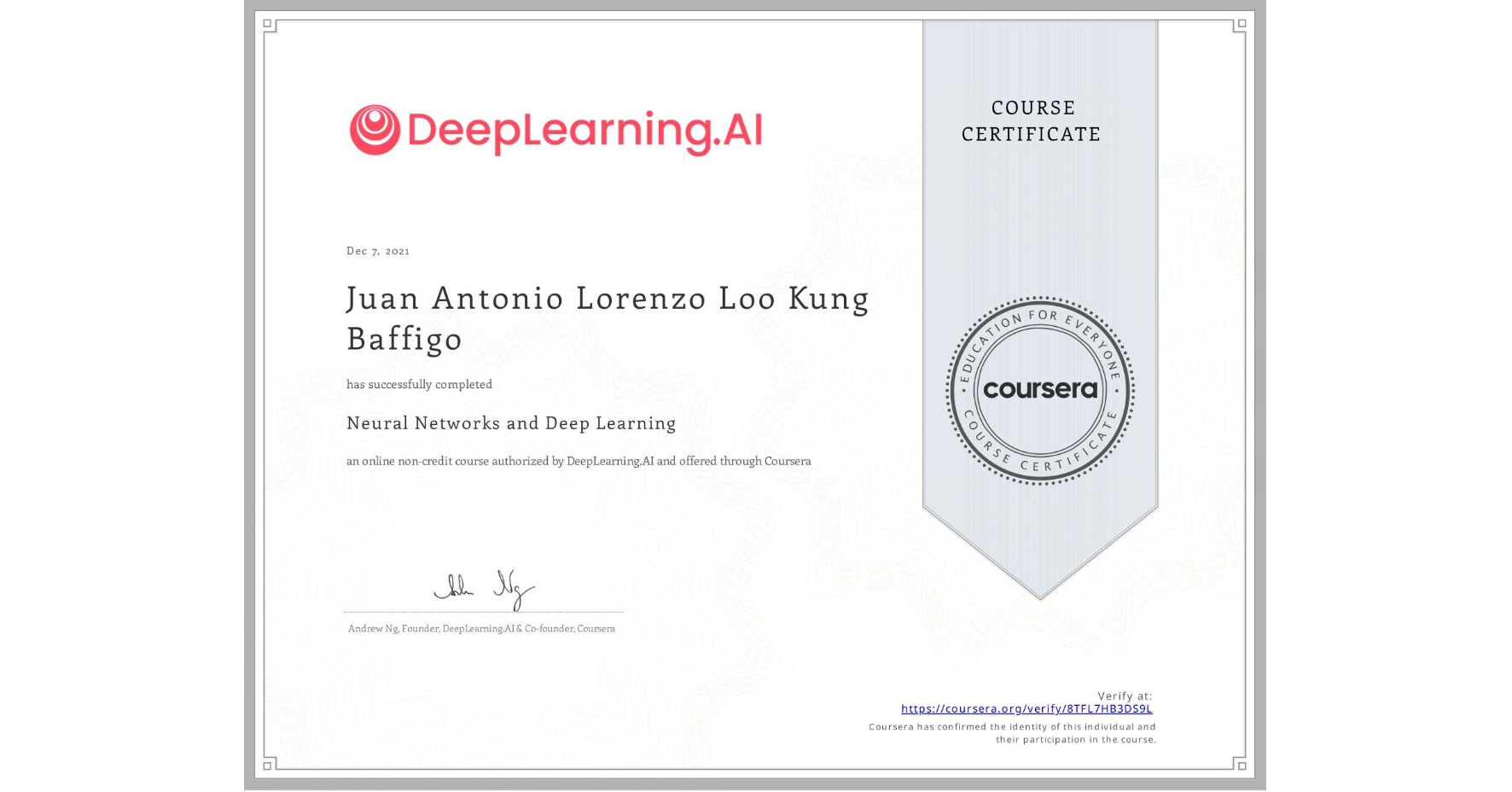 View certificate for Juan Antonio Lorenzo Loo Kung Baffigo, Neural Networks and Deep Learning, an online non-credit course authorized by DeepLearning.AI and offered through Coursera