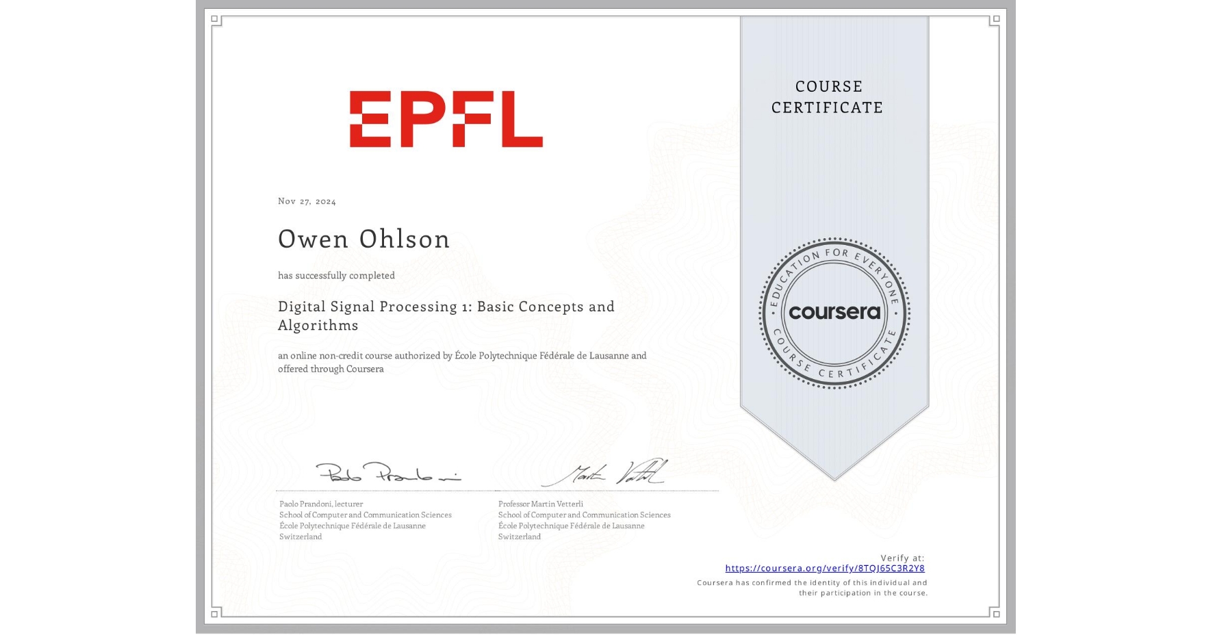 View certificate for Owen Ohlson, Digital Signal Processing 1: Basic Concepts and Algorithms, an online non-credit course authorized by École Polytechnique Fédérale de Lausanne and offered through Coursera
