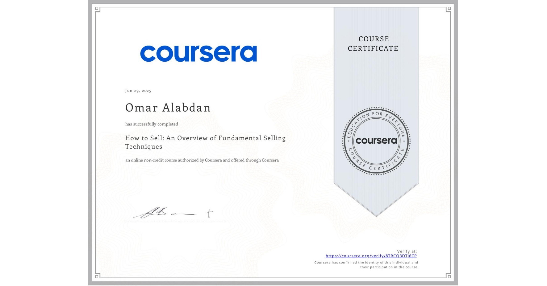 View certificate for Omar Alabdan, How to Sell: An Overview of Fundamental Selling Techniques, an online non-credit course authorized by Coursera and offered through Coursera