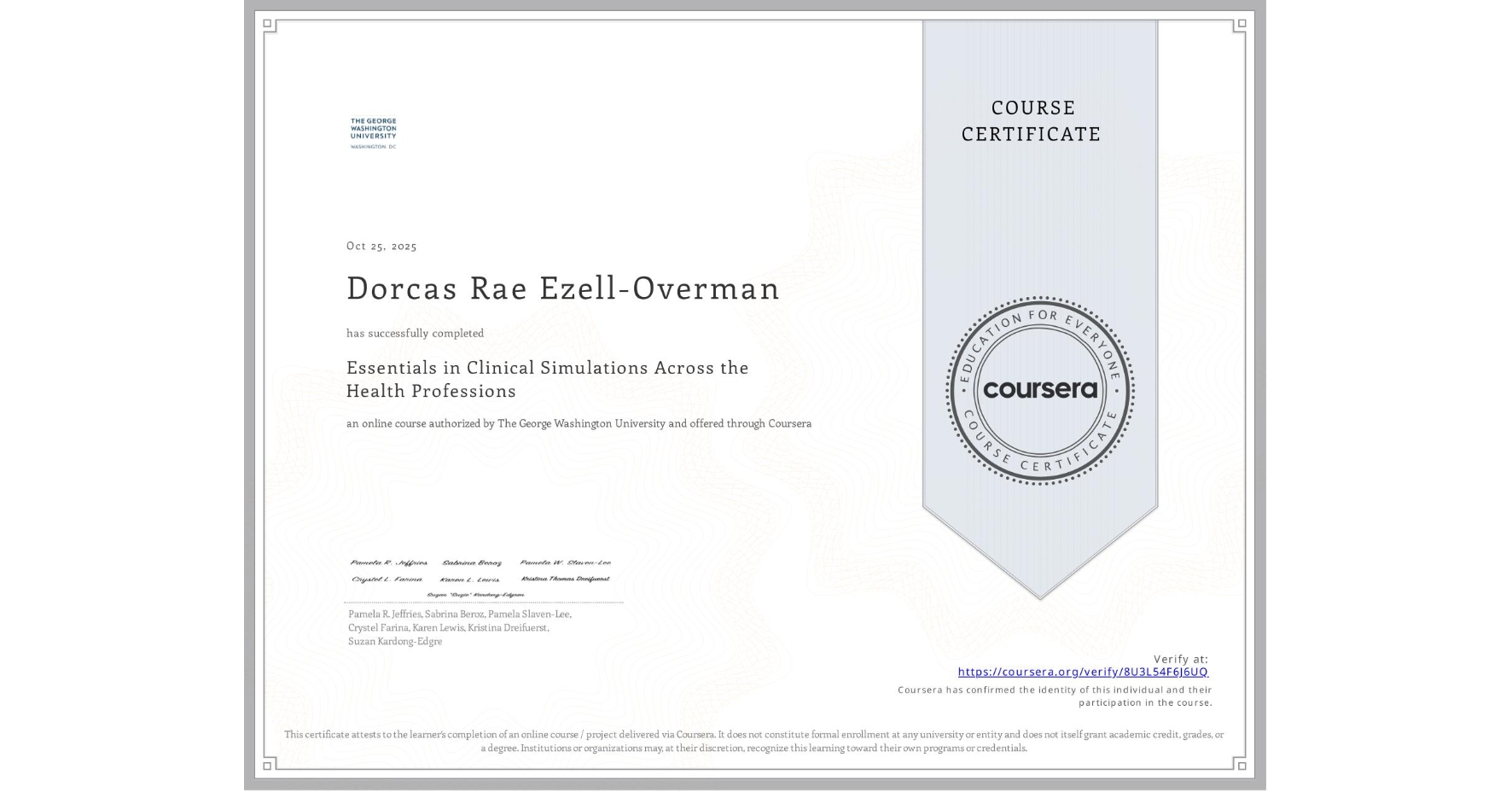 View certificate for Dorcas Rae Ezell-Overman, Essentials in Clinical Simulations Across the Health Professions, an online non-credit course authorized by The George Washington University and offered through Coursera