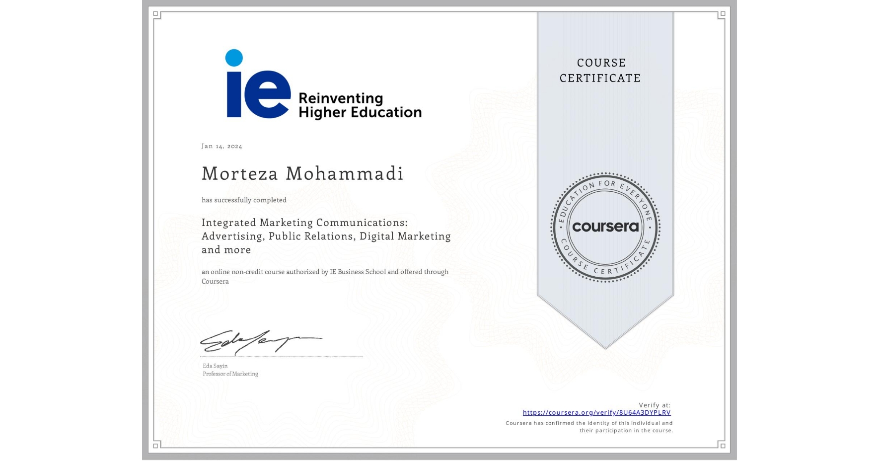 View certificate for Morteza Mohammadi, Integrated Marketing Communications: Advertising, Public Relations, Digital Marketing and more, an online non-credit course authorized by IE Business School and offered through Coursera