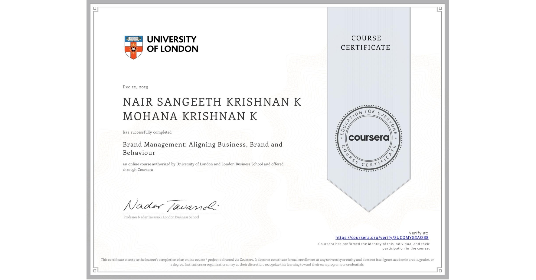 View certificate for NAIR SANGEETH KRISHNAN K MOHANA KRISHNAN K, Brand Management: Aligning Business, Brand and Behaviour, an online non-credit course authorized by University of London & London Business School and offered through Coursera