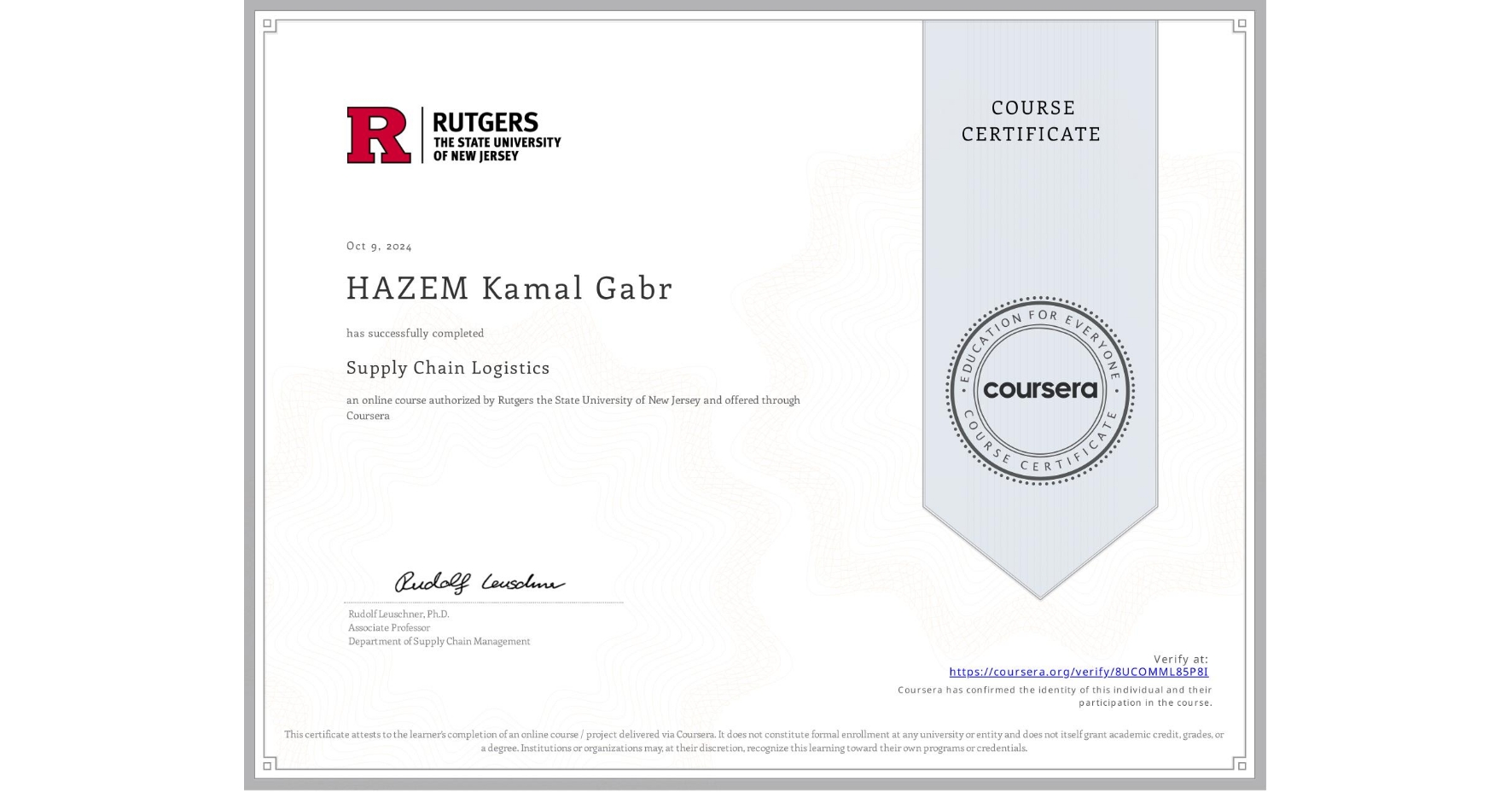 View certificate for HAZEM Kamal  Gabr , Supply Chain Logistics, an online non-credit course authorized by Rutgers the State University of New Jersey and offered through Coursera
