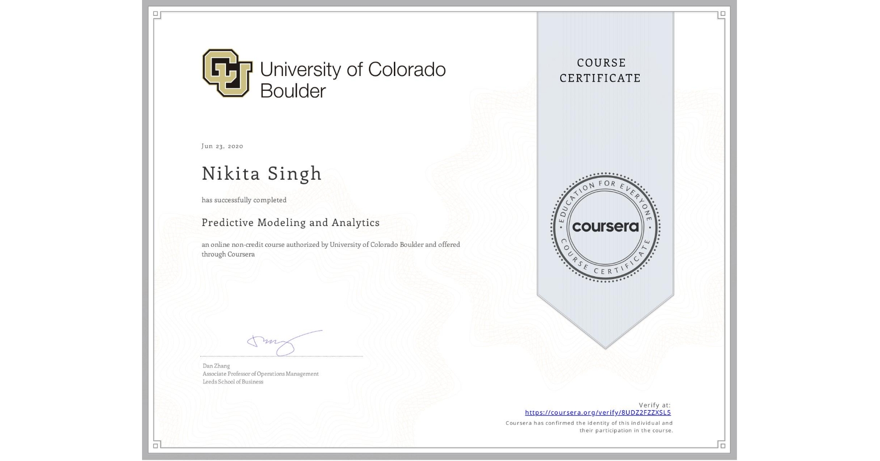 View certificate for Nikita Singh, Predictive Modeling and Analytics , an online non-credit course authorized by University of Colorado Boulder and offered through Coursera