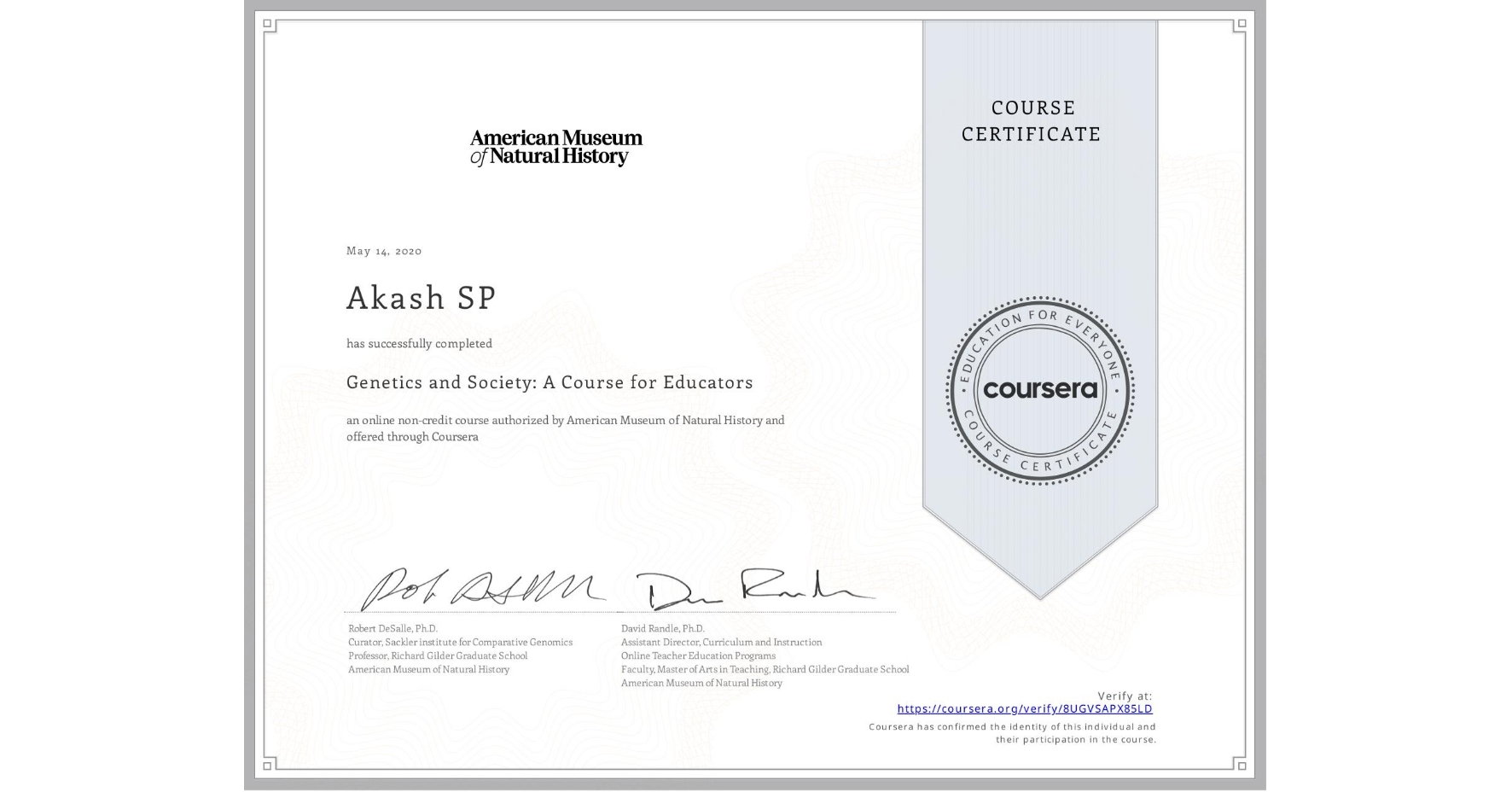 View certificate for Akash SP, Genetics and Society: A Course for Educators, an online non-credit course authorized by American Museum of Natural History and offered through Coursera