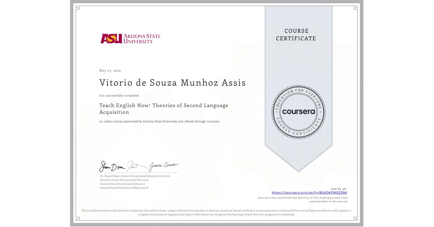 View certificate for Vitorio de Souza Munhoz Assis, Teach English Now! Theories of Second Language Acquisition, an online non-credit course authorized by Arizona State University and offered through Coursera