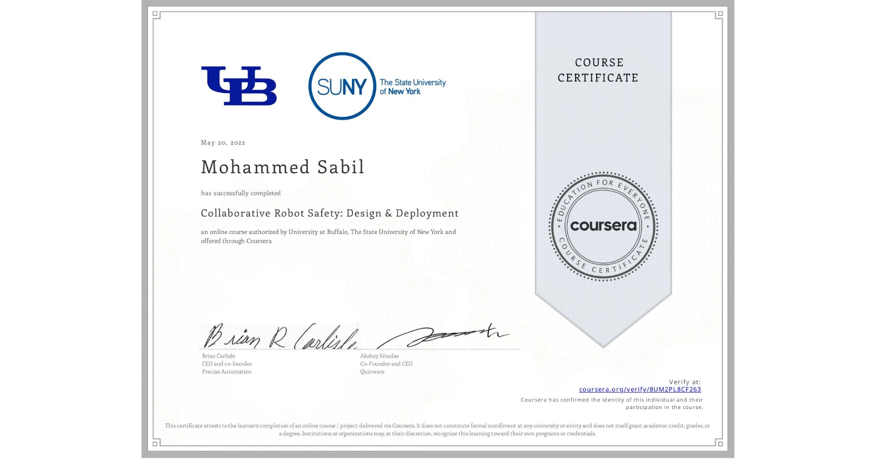 View certificate for Mohammed Sabil, Collaborative Robot Safety: Design & Deployment, an online non-credit course authorized by University at Buffalo & The State University of New York and offered through Coursera