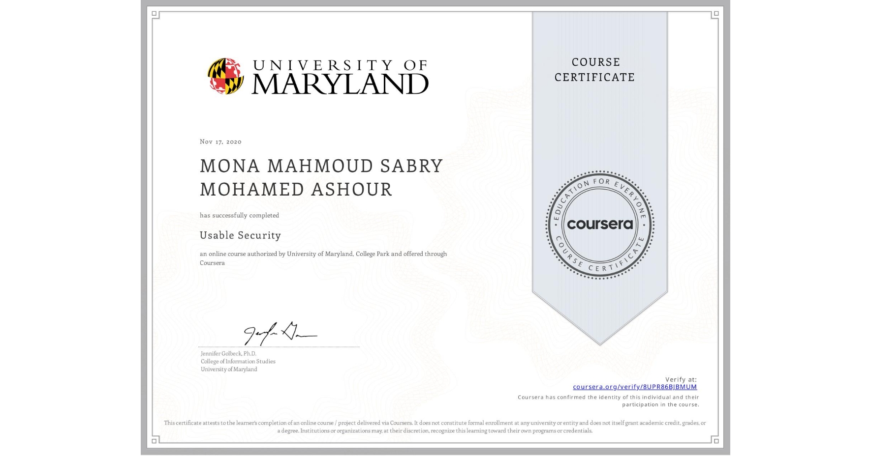View certificate for MONA MAHMOUD SABRY MOHAMED  ASHOUR, Usable Security, an online non-credit course authorized by University of Maryland, College Park and offered through Coursera