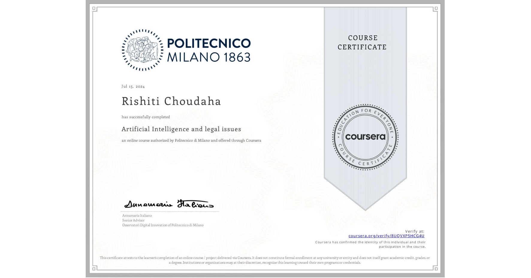 View certificate for Rishiti Choudaha, Artificial Intelligence and legal issues, an online non-credit course authorized by Politecnico di Milano and offered through Coursera