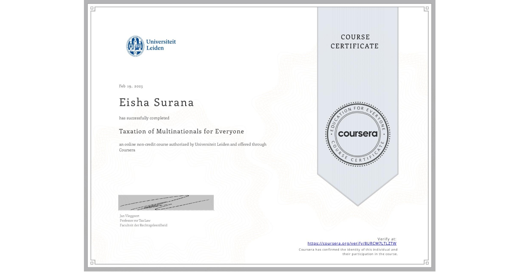 View certificate for Eisha Surana, Taxation of Multinationals for Everyone, an online non-credit course authorized by Universiteit Leiden and offered through Coursera