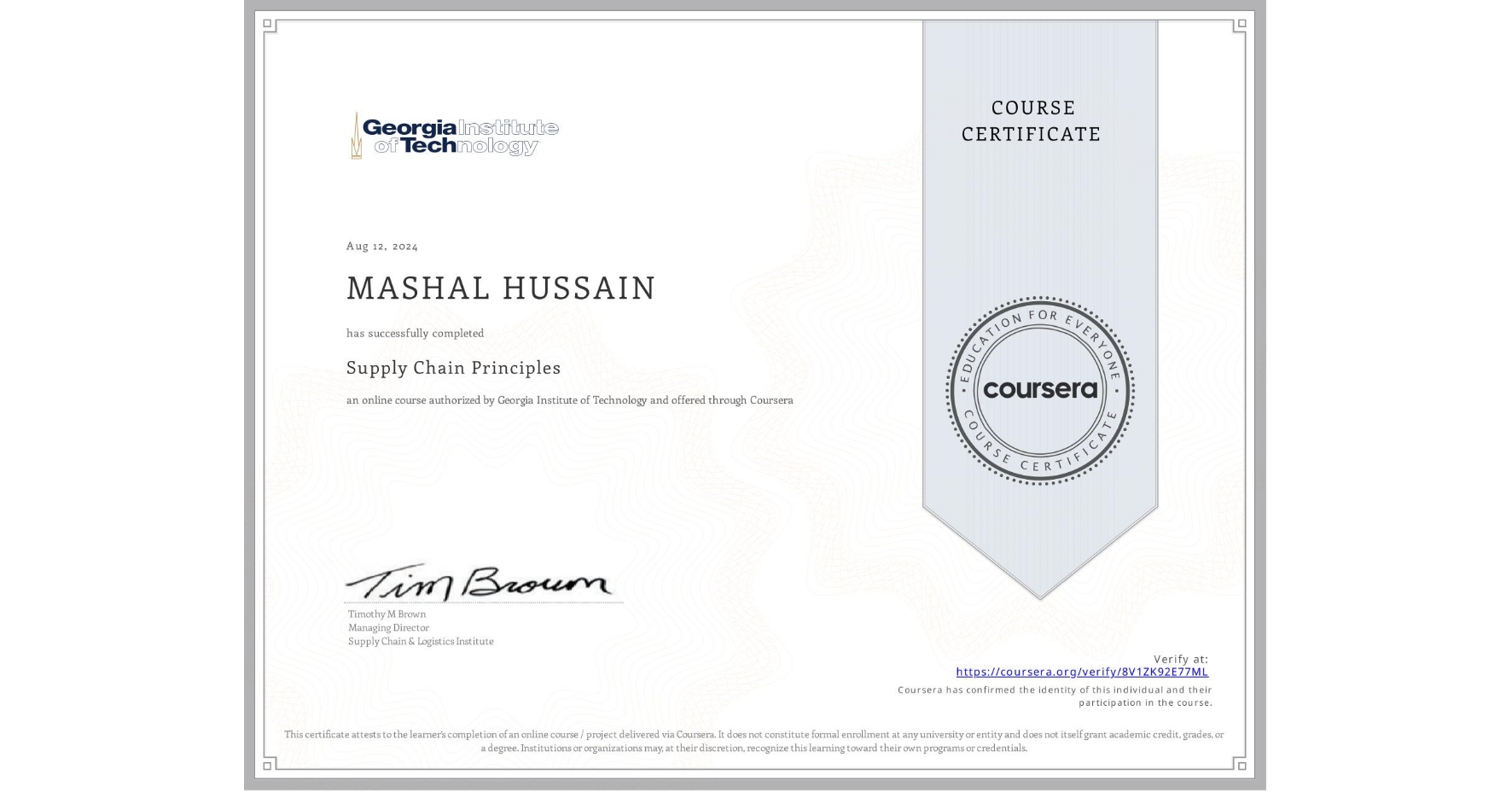 View certificate for MASHAL HUSSAIN, Supply Chain Principles, an online non-credit course authorized by Georgia Institute of Technology and offered through Coursera
