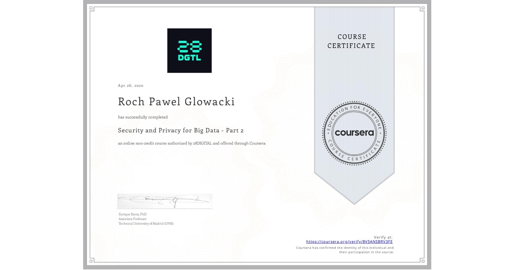 View certificate for Roch Pawel Glowacki, Security and Privacy for Big Data - Part 2, an online non-credit course authorized by 28DIGITAL and offered through Coursera