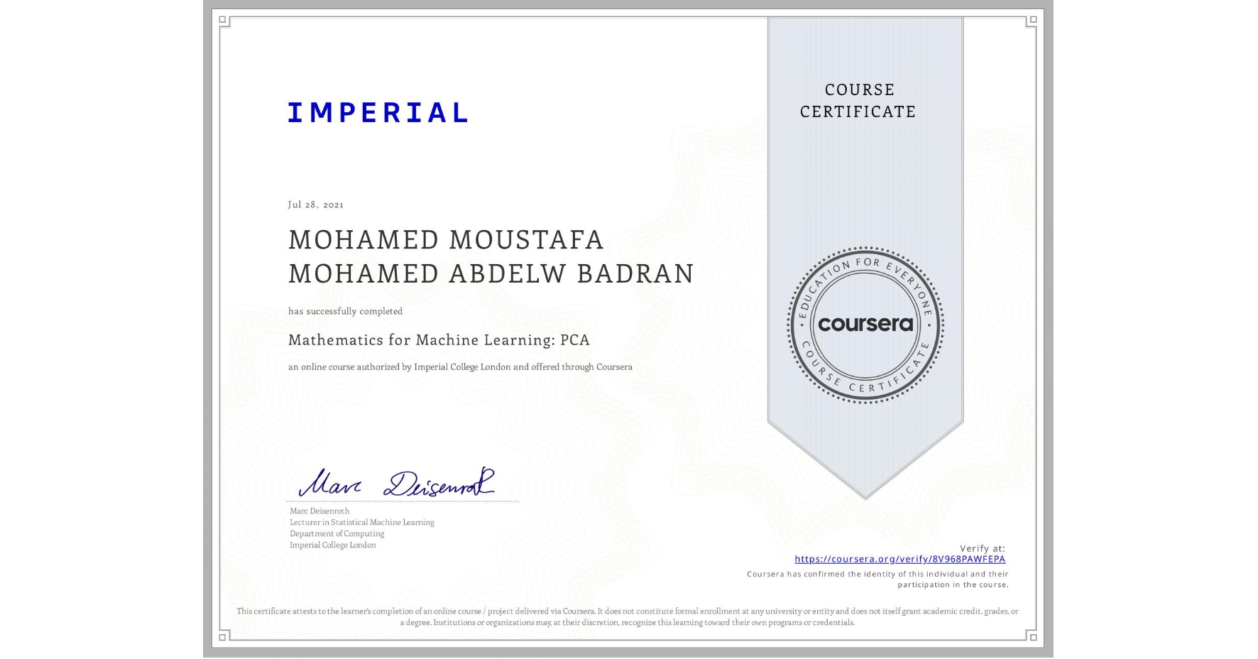 View certificate for MOHAMED MOUSTAFA MOHAMED ABDELW BADRAN, Mathematics for Machine Learning: PCA, an online non-credit course authorized by Imperial College London and offered through Coursera