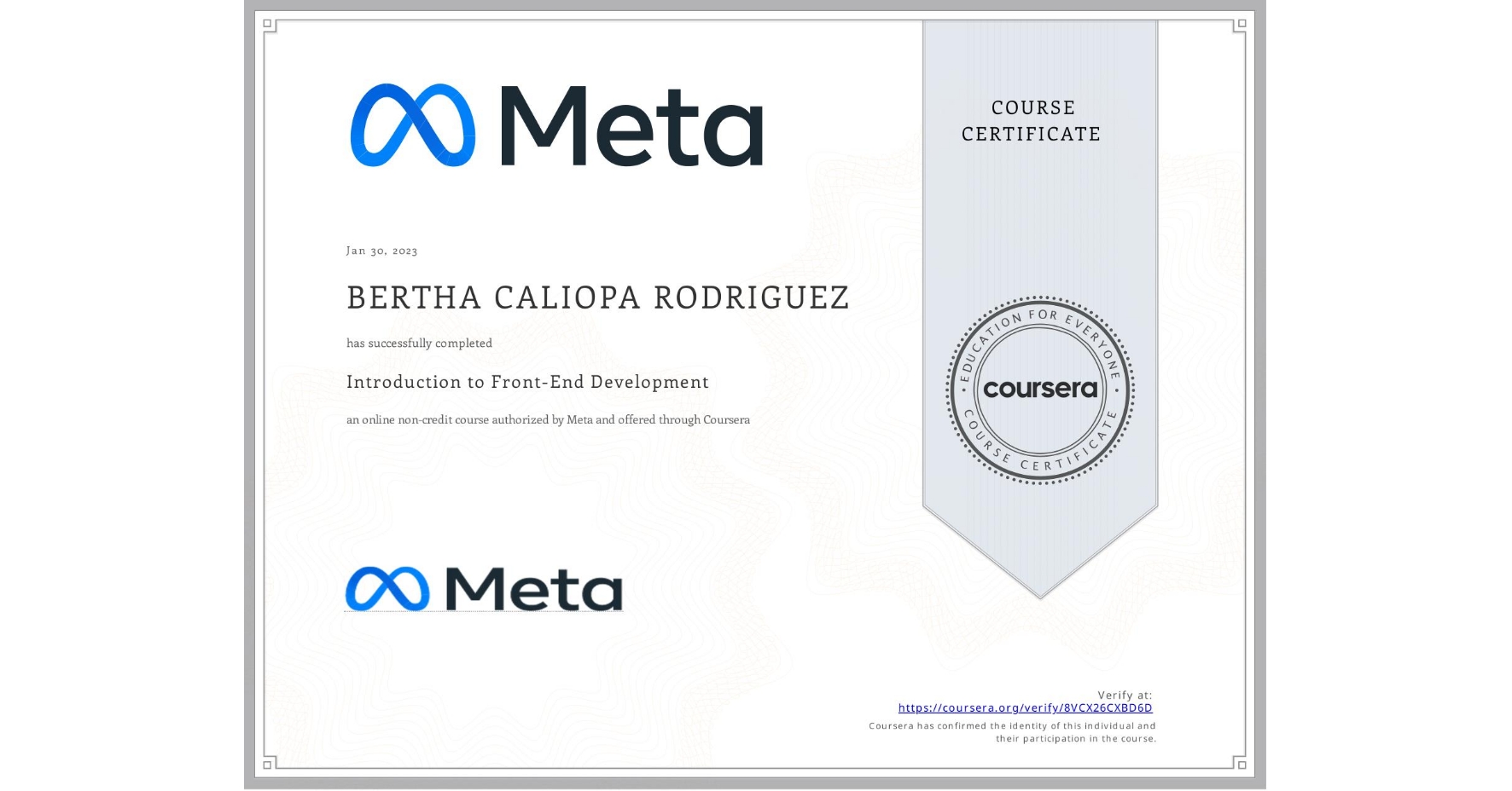 View certificate for BERTHA CALIOPA  RODRIGUEZ, Introduction to Front-End Development, an online non-credit course authorized by Meta and offered through Coursera