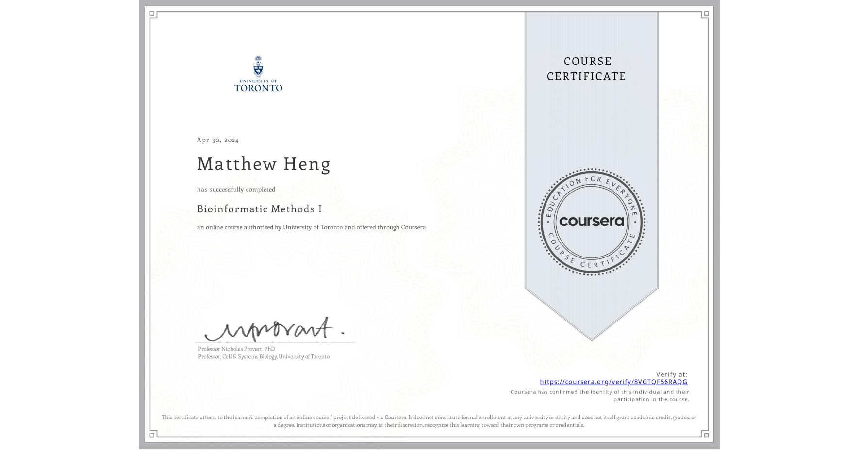 View certificate for Matthew Heng, Bioinformatic Methods I, an online non-credit course authorized by University of Toronto and offered through Coursera