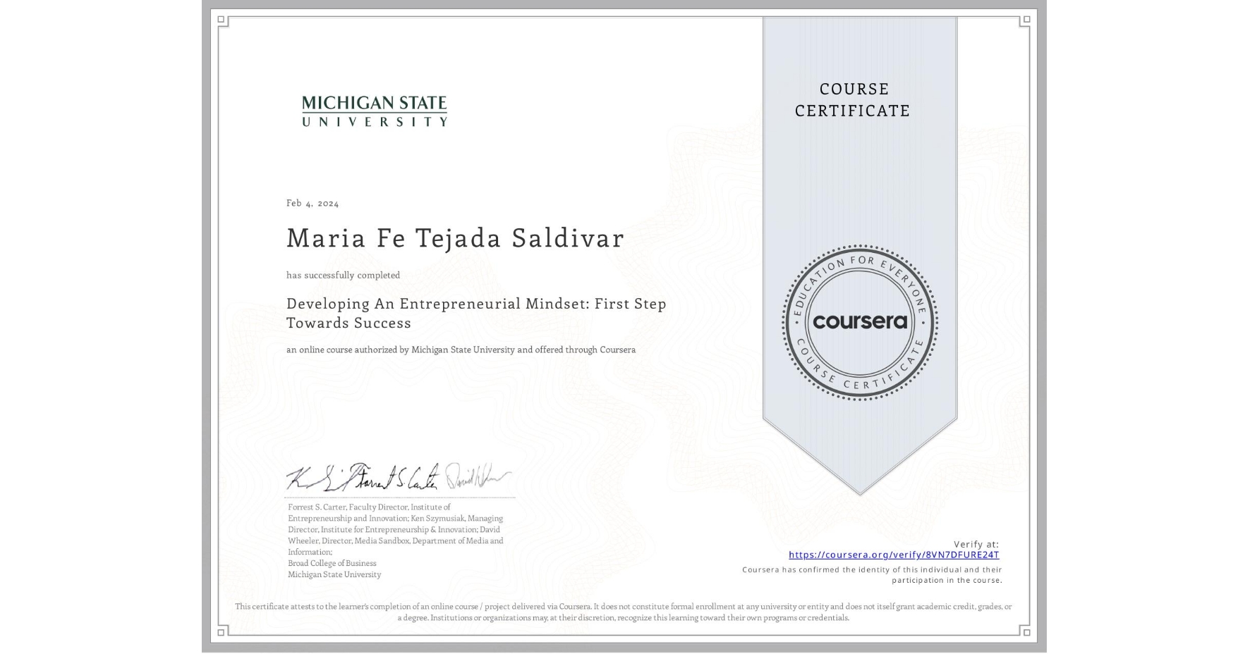 View certificate for Maria Fe Tejada Saldivar, Developing An Entrepreneurial Mindset: First Step Towards Success , an online non-credit course authorized by Michigan State University and offered through Coursera