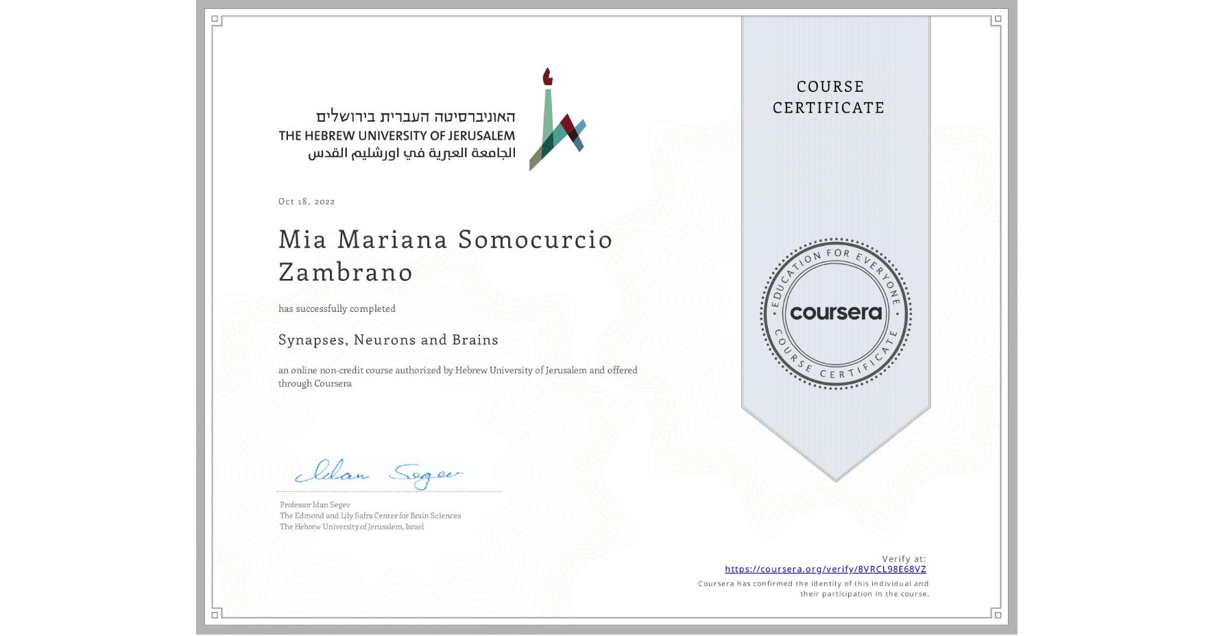 View certificate for Mia Mariana Somocurcio Zambrano, Synapses, Neurons and Brains , an online non-credit course authorized by Hebrew University of Jerusalem and offered through Coursera