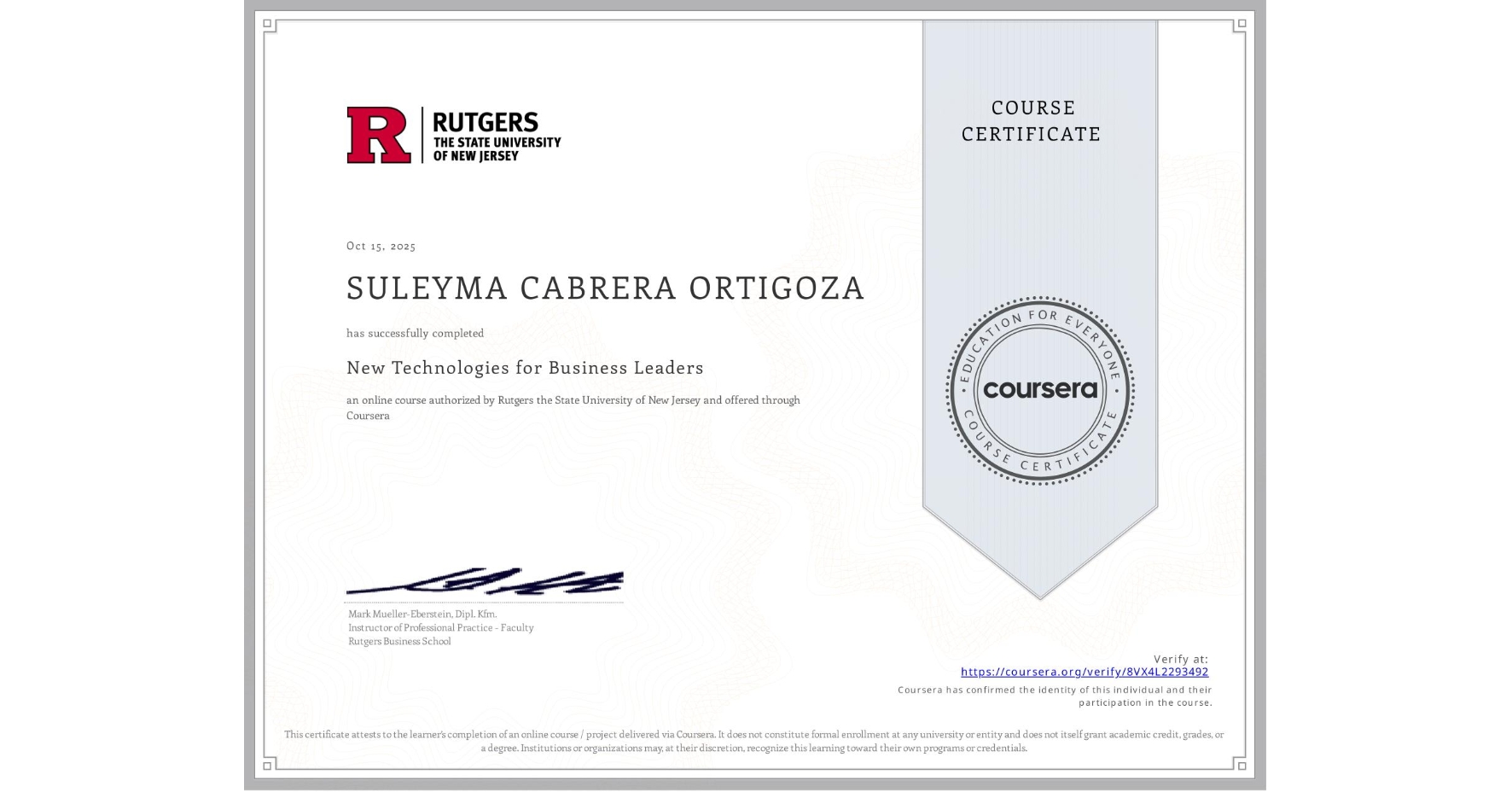 View certificate for SULEYMA CABRERA ORTIGOZA, New Technologies for Business Leaders, an online non-credit course authorized by Rutgers the State University of New Jersey and offered through Coursera