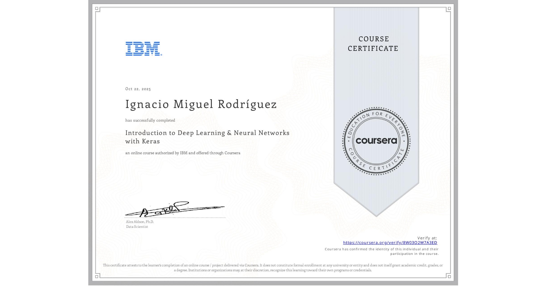 View certificate for Ignacio Miguel Rodríguez, Introduction to Deep Learning & Neural Networks with Keras, an online non-credit course authorized by IBM and offered through Coursera