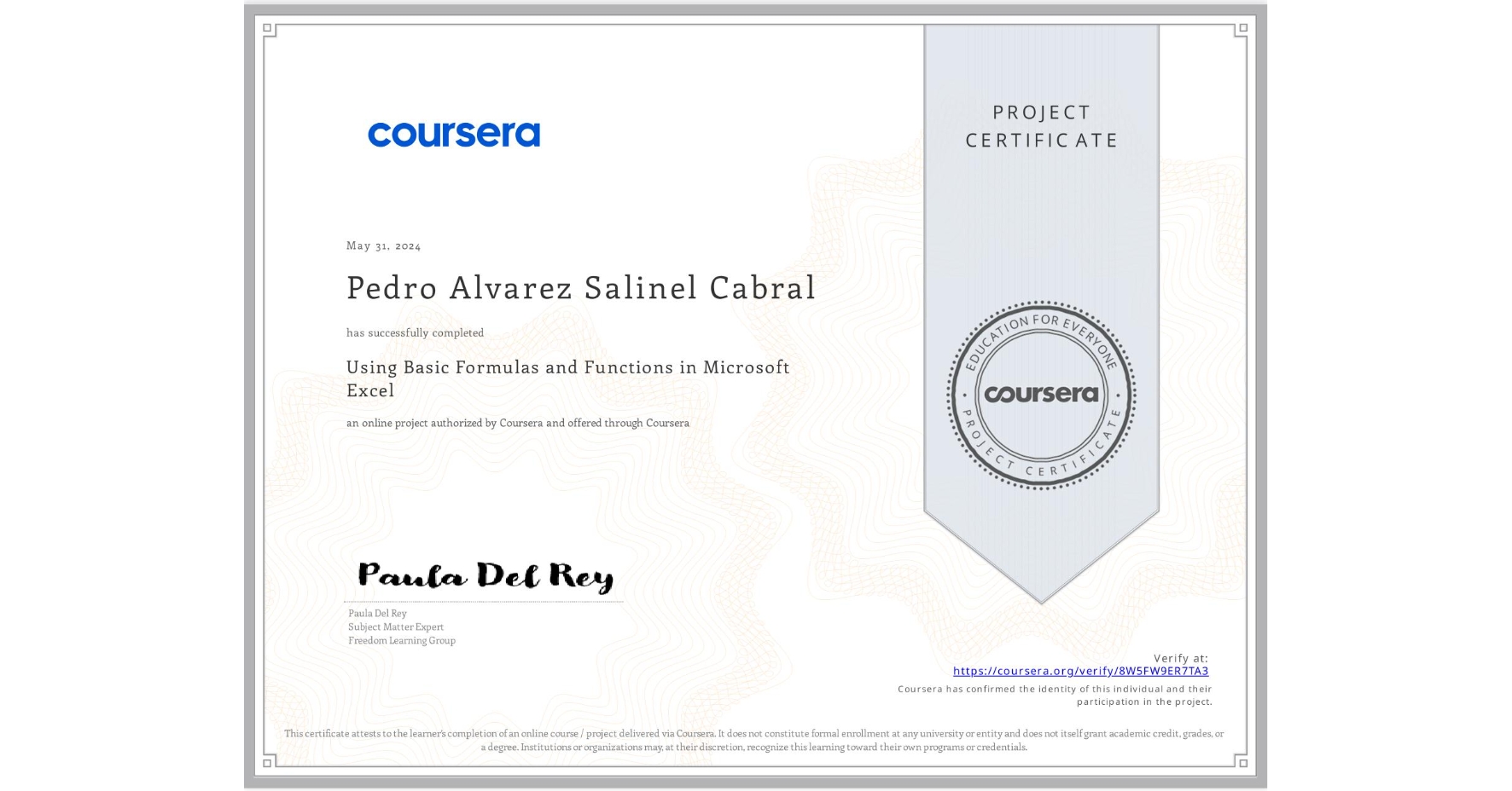 View certificate for Pedro Alvarez Salinel Cabral, Using Basic Formulas and Functions in Microsoft Excel, an online non-credit course authorized by Coursera and offered through Coursera