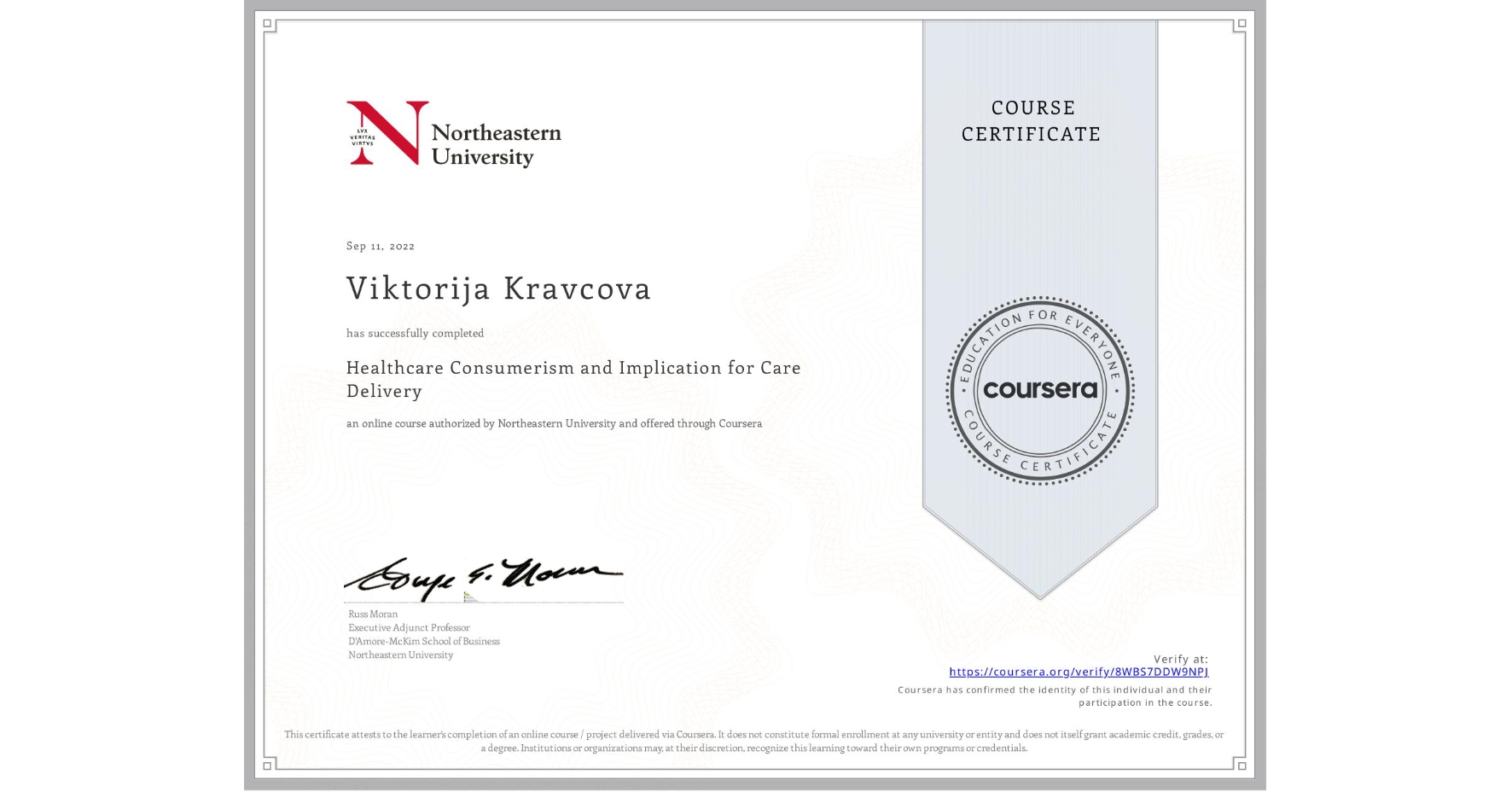 View certificate for Viktorija Kravcova, Healthcare Consumerism and Implication for Care Delivery , an online non-credit course authorized by Northeastern University and offered through Coursera