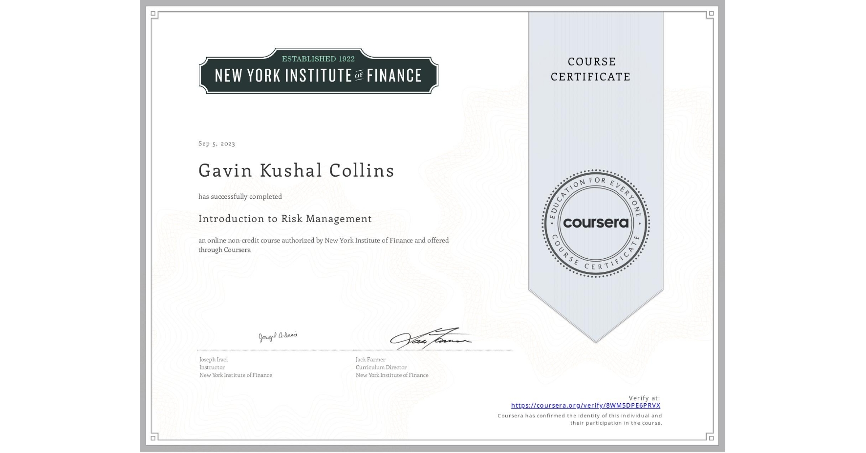 View certificate for Gavin Kushal  Collins, Introduction to Risk Management, an online non-credit course authorized by New York Institute of Finance and offered through Coursera