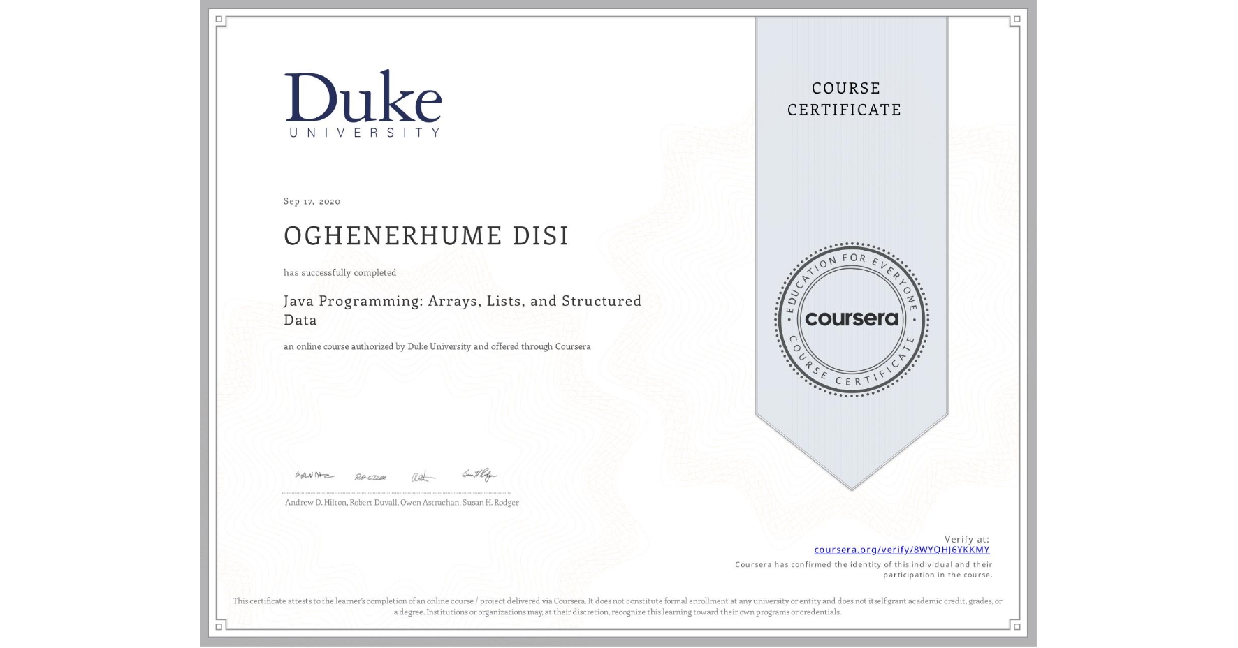 View certificate for OGHENERHUME DISI, Java Programming: Arrays, Lists, and Structured Data, an online non-credit course authorized by Duke University and offered through Coursera