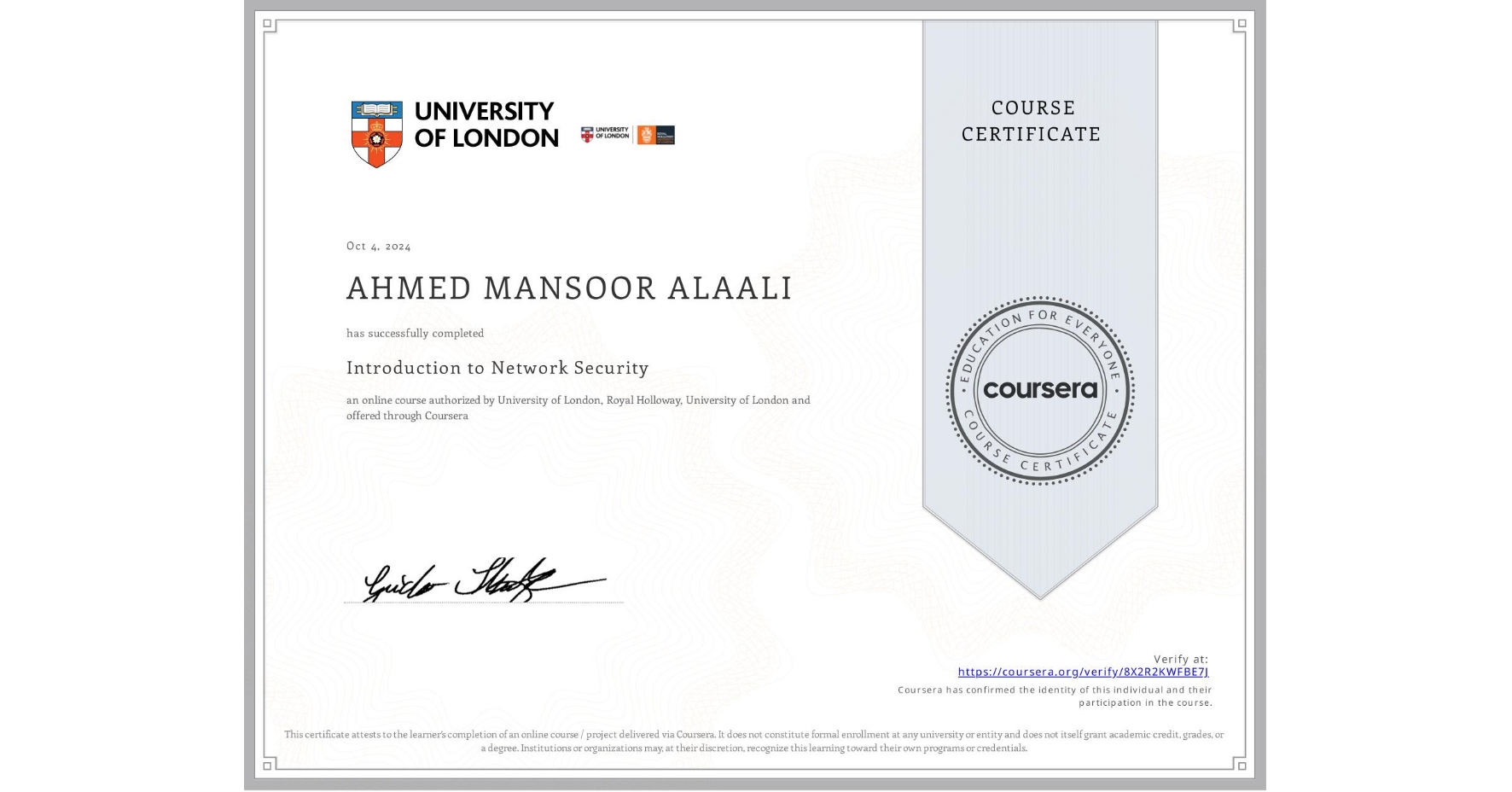 View certificate for AHMED MANSOOR ALAALI, Introduction to Network Security, an online non-credit course authorized by University of London & Royal Holloway, University of London and offered through Coursera