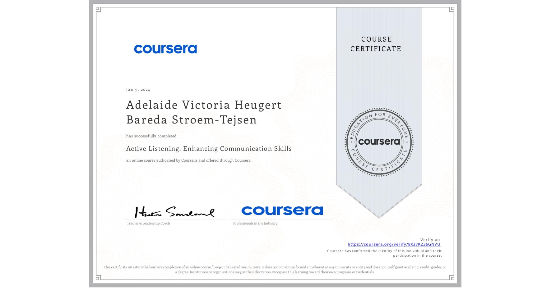 View certificate for Adelaide Victoria Heugert Bareda Stroem-Tejsen, Active Listening: Enhancing Communication Skills, an online non-credit course authorized by Coursera and offered through Coursera