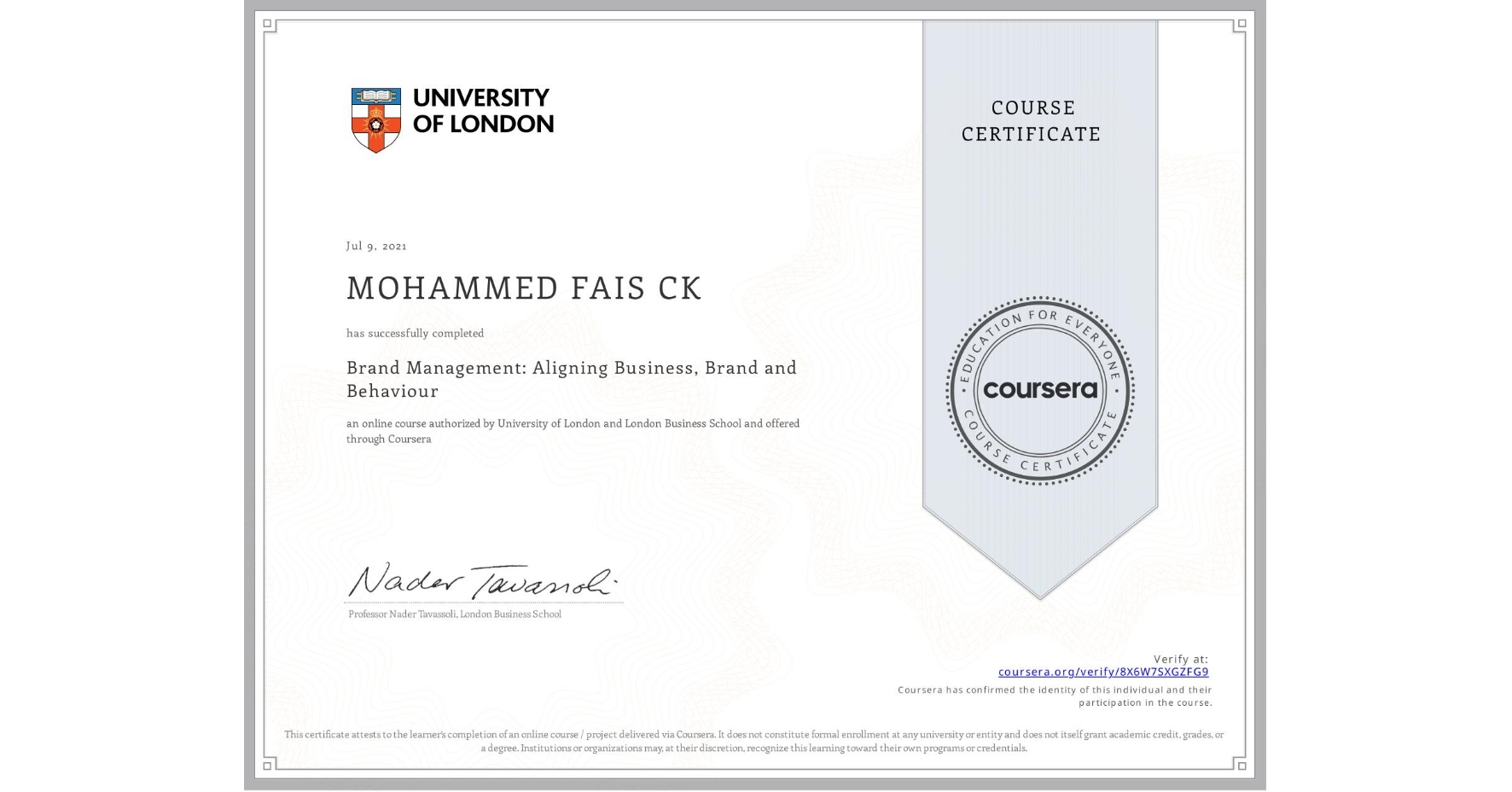 View certificate for MOHAMMED FAIS CK, Brand Management: Aligning Business, Brand and Behaviour, an online non-credit course authorized by University of London & London Business School and offered through Coursera
