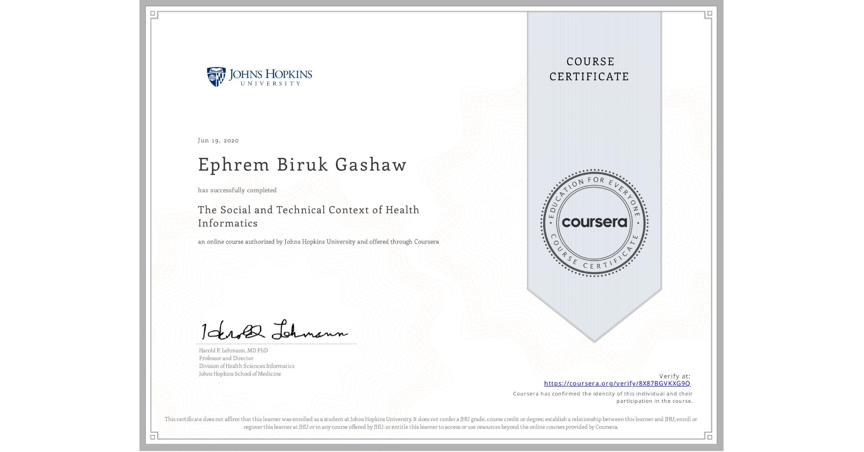 View certificate for Ephrem Biruk  Gashaw, The Social and Technical Context of Health Informatics, an online non-credit course authorized by Johns Hopkins University and offered through Coursera