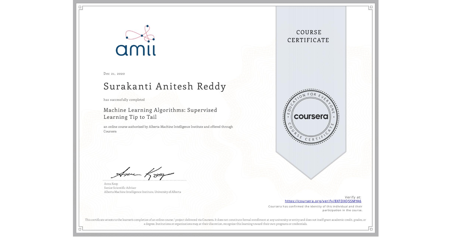 View certificate for Surakanti Anitesh Reddy, Machine Learning Algorithms: Supervised Learning Tip to Tail, an online non-credit course authorized by Alberta Machine Intelligence Institute and offered through Coursera