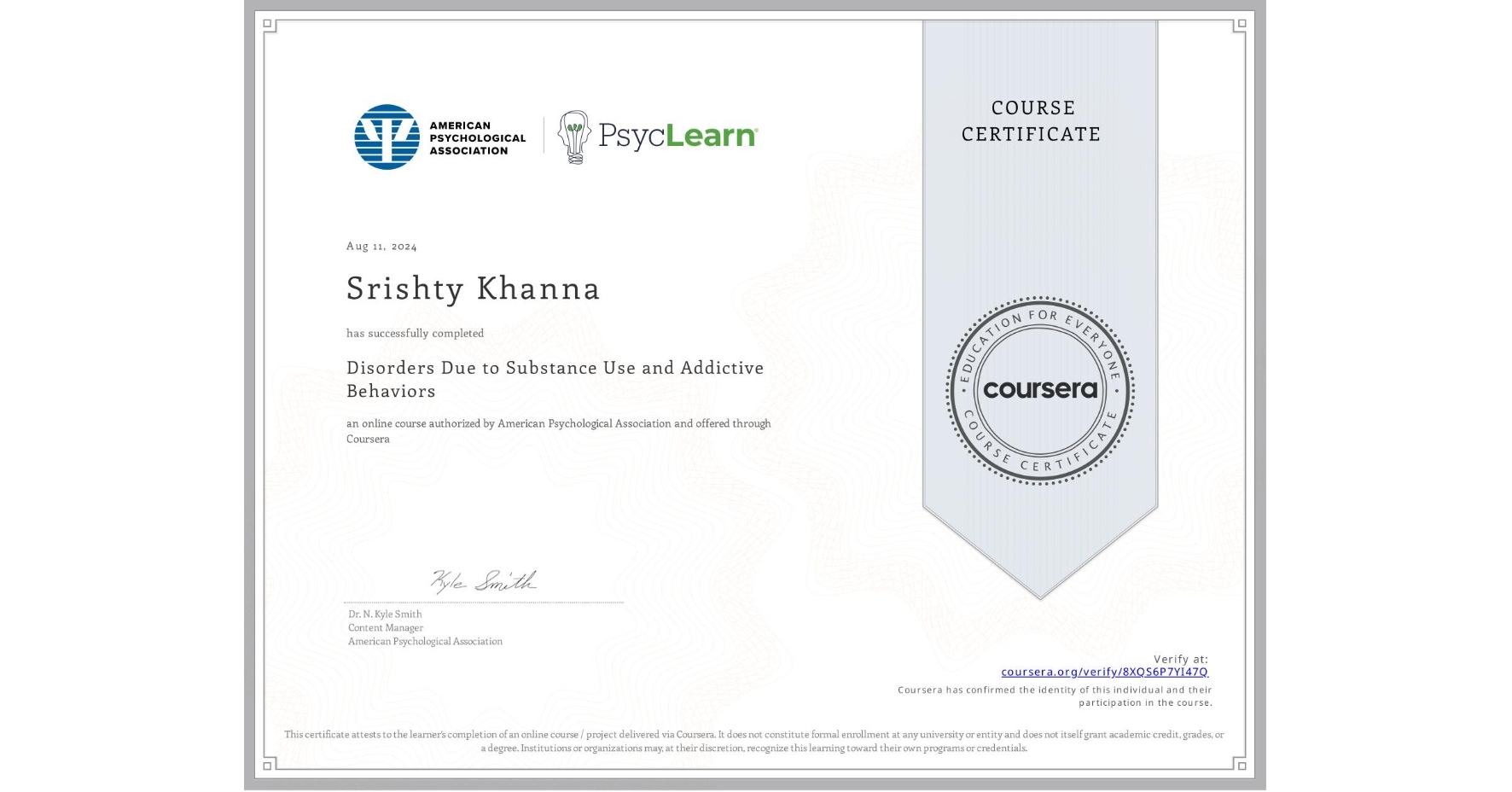 View certificate for Srishty Khanna , Disorders Due to Substance Use and Addictive Behaviors, an online non-credit course authorized by American Psychological Association and offered through Coursera