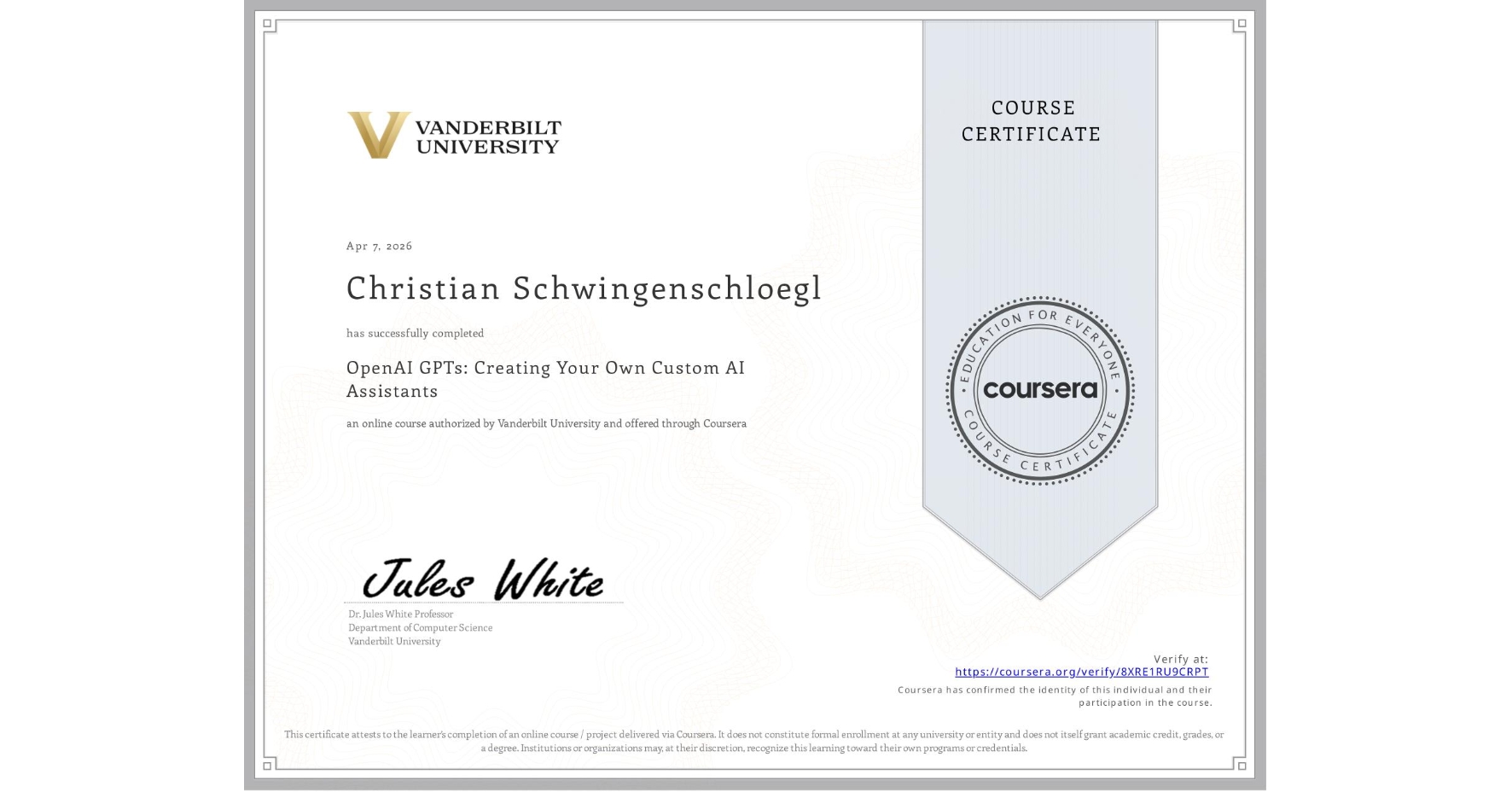 View certificate for Christian Schwingenschloegl, OpenAI GPTs: Creating Your Own Custom AI Assistants, an online non-credit course authorized by Vanderbilt University and offered through Coursera