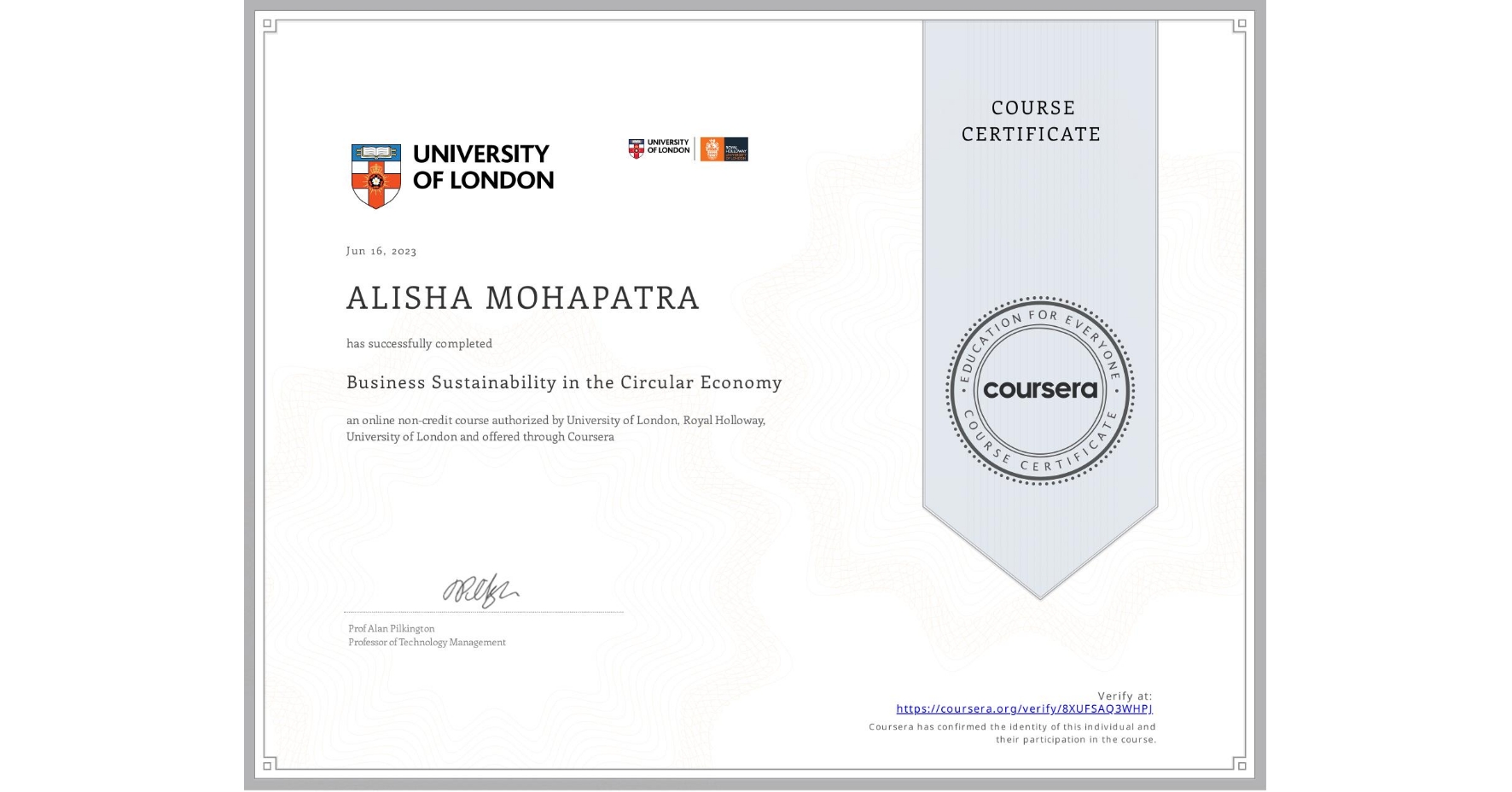 View certificate for ALISHA MOHAPATRA, Business Sustainability in the Circular Economy, an online non-credit course authorized by University of London & Royal Holloway, University of London and offered through Coursera