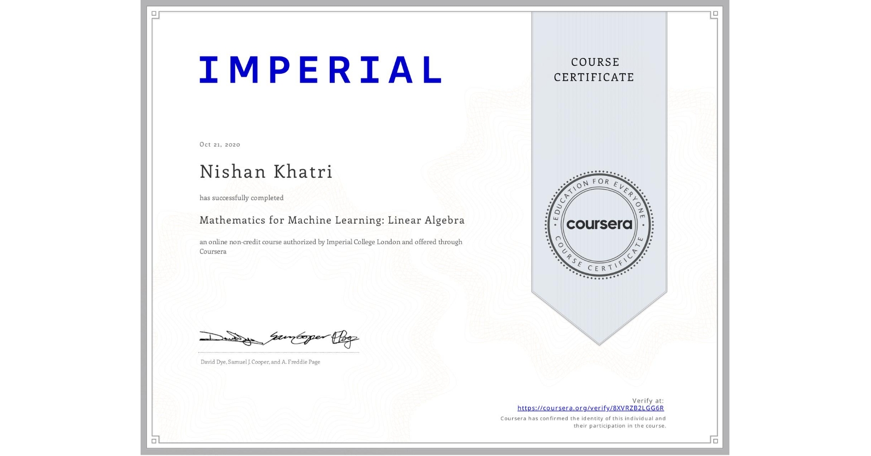 View certificate for Nishan Khatri, Mathematics for Machine Learning: Linear Algebra, an online non-credit course authorized by Imperial College London and offered through Coursera