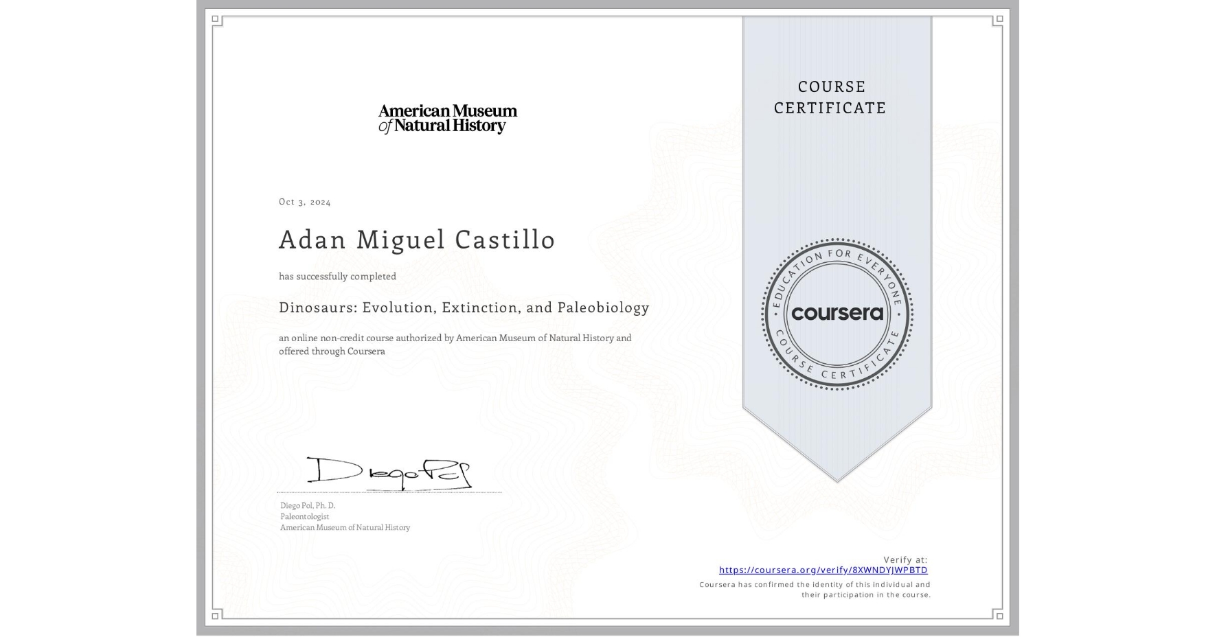 View certificate for Adan Miguel Castillo, Dinosaurs: Evolution, Extinction, and Paleobiology, an online non-credit course authorized by American Museum of Natural History and offered through Coursera