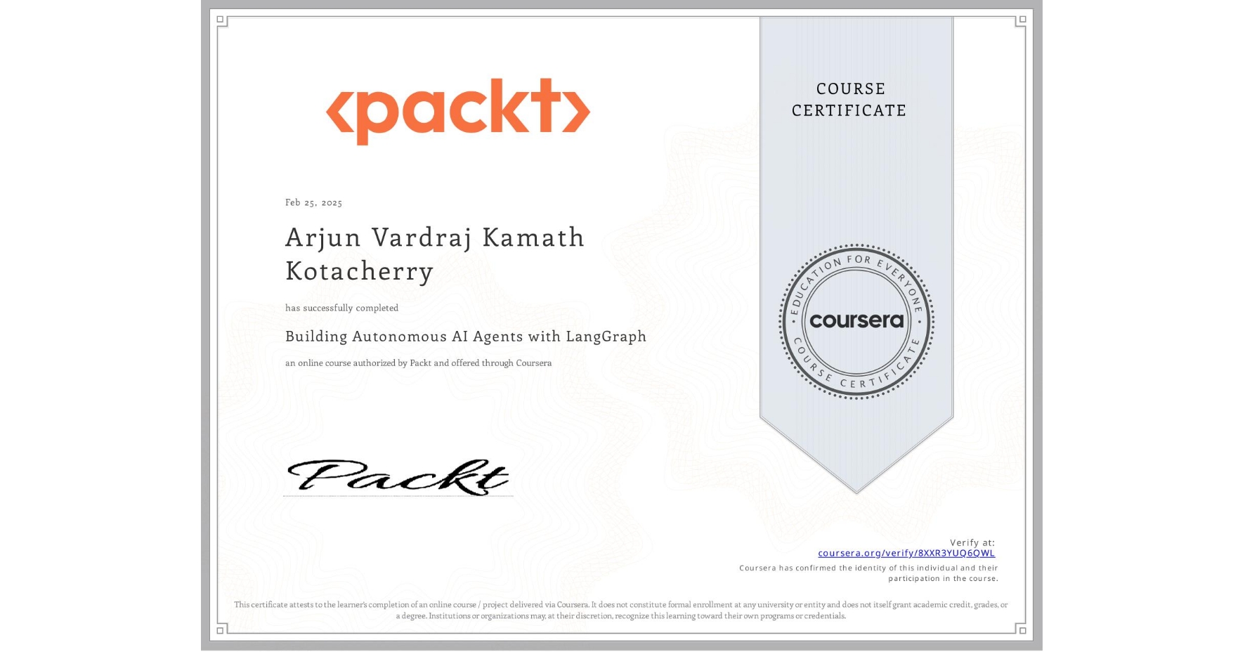 View certificate for Arjun Vardraj  Kamath Kotacherry, Building Autonomous AI Agents with LangGraph, an online non-credit course authorized by Packt and offered through Coursera